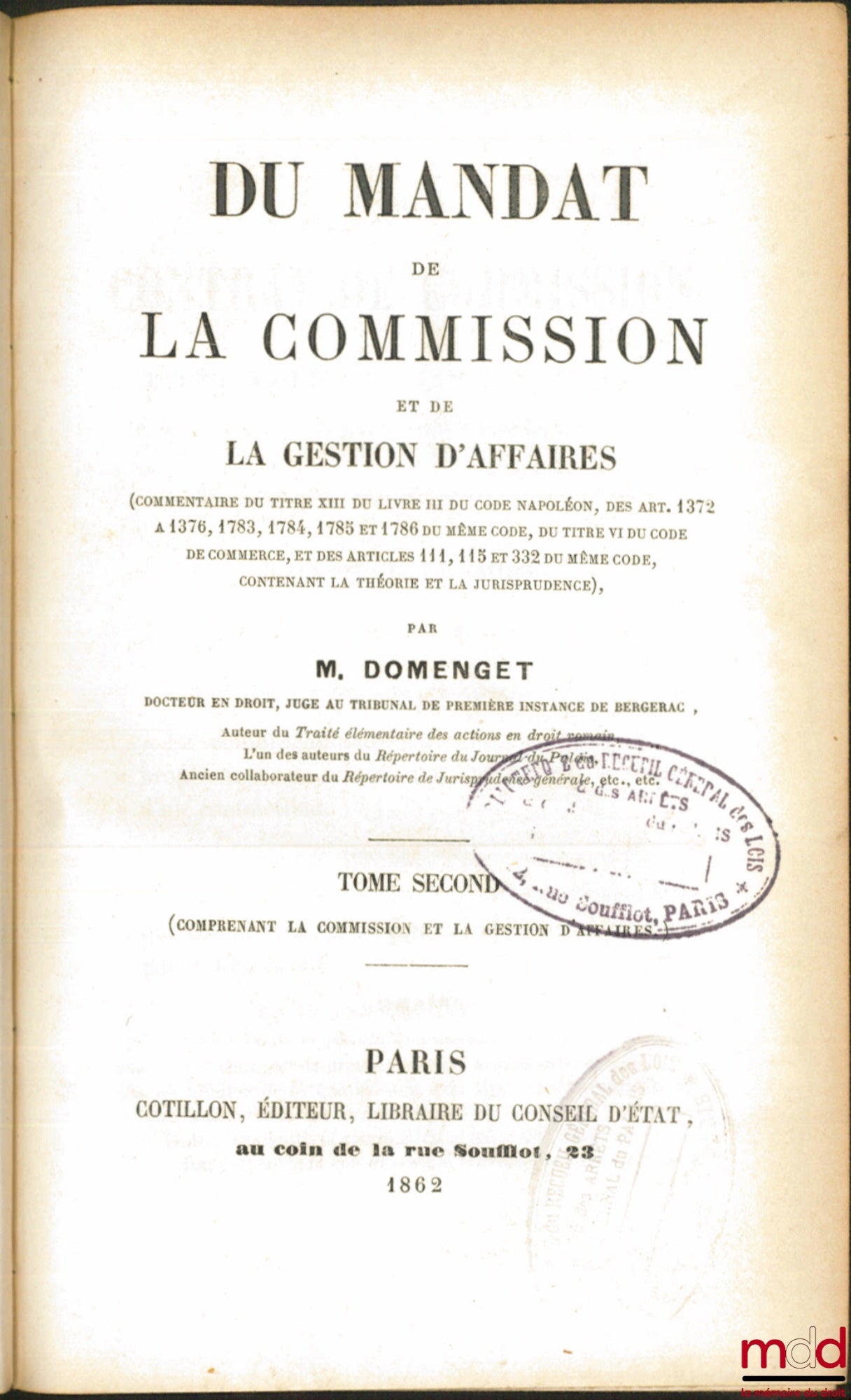 DOMENGET (L.) – DU MANDAT DE LA COMMISSION ET DE LA GESTION D’AFFAIRES (commentaire du titre XIII du livre III du Code Napoléon, des art. 1372 à 1376, et 1783 à 1786 du même Code, du titre VI du Code de commerce, et des articles 111, 115 et 332 du même Co