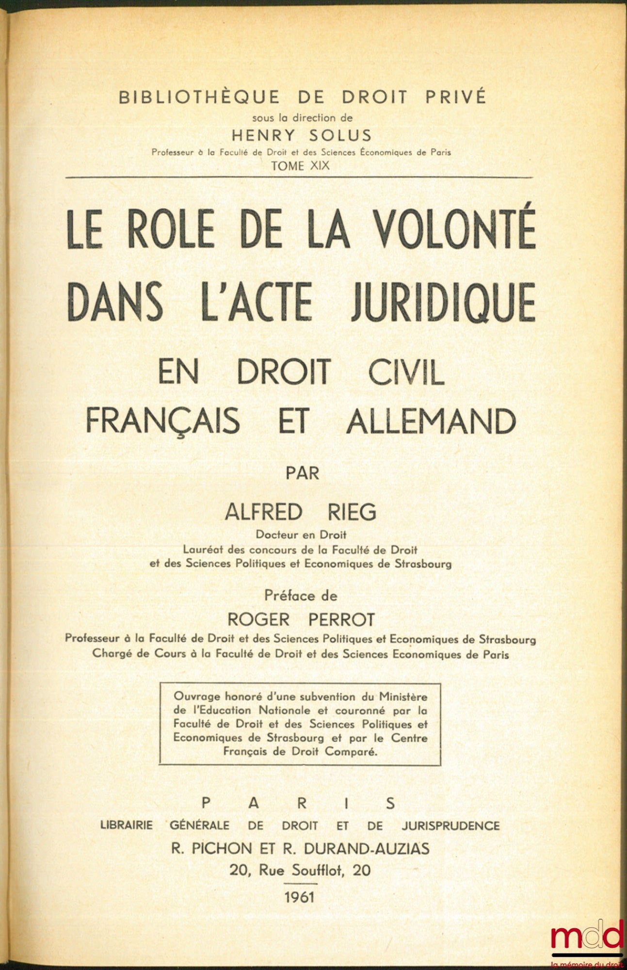 RIEG (Alfred) – LE RÔLE DE LA VOLONTÉ DANS L’ACTE JURIDIQUE EN DROIT CIVIL FRANÇAIS ET ALLEMAND, Préface de Roger Perrot, Bibl. de droit privé, t. XIX