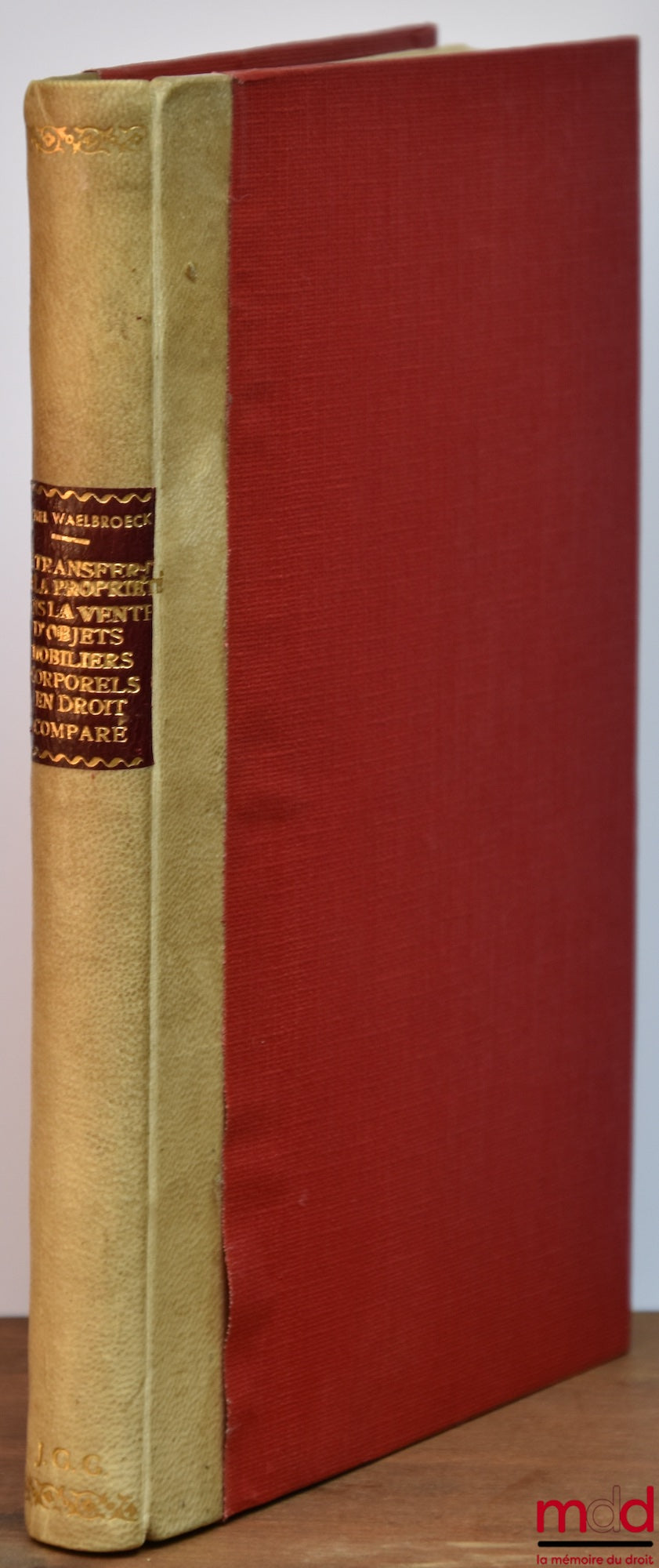 WAELBROECK (Michel) – LE TRANSFERT DE LA PROPRIÉTÉ DANS LA VENTE D’OBJET MOBILIERS CORPORELS EN DROIT COMPARÉ, Préface du Baron Louis Fredéricq, Centre Interuniversitaire de Droit Comparé