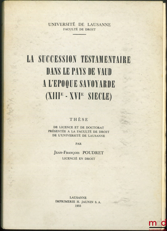 POUDRET (Jean-François) – Testamentary Succession in the Pays de Vaud during the Savoyard Period (13th-16th Centuries), Bachelor's and Doctoral Thesis, University of Lausanne