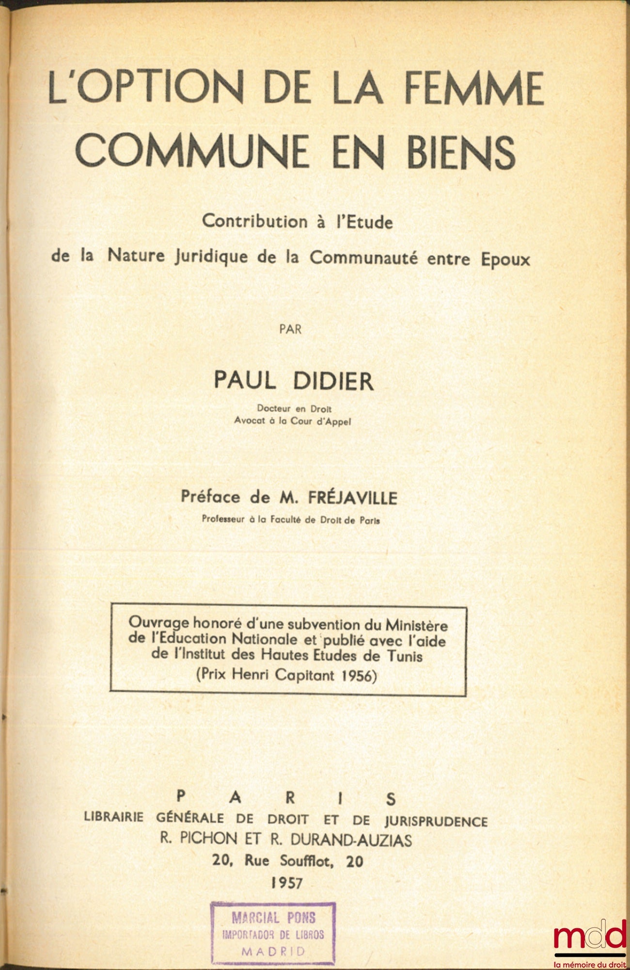 DIDIER (Paul) – L’OPTION DE LA FEMME COMMUNE EN BIENS, Contribution à l’étude de la nature juridique de la communauté entre époux, Préface de Marcel Fréjaville, Bibl. de droit privé, t. V