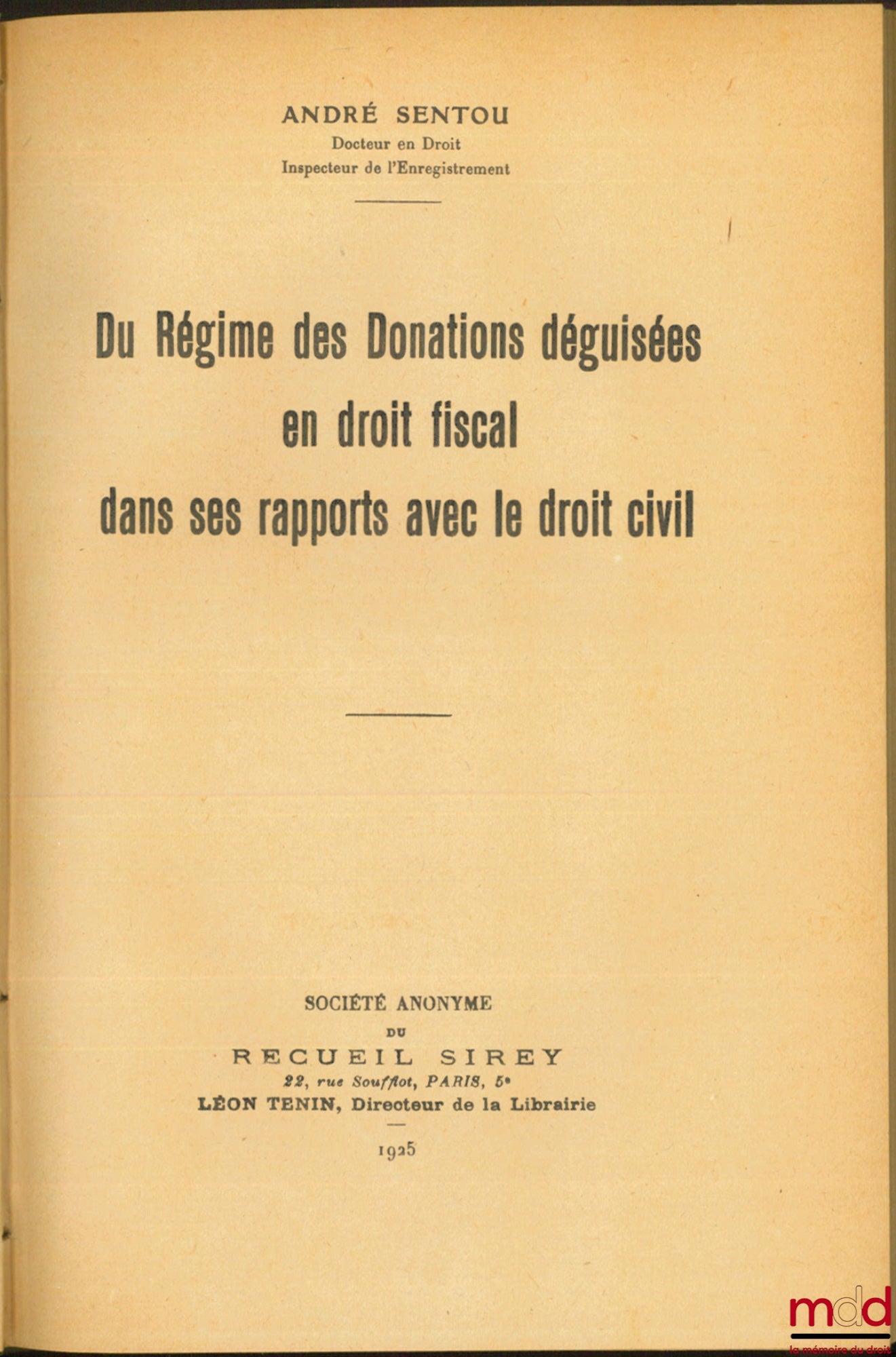 SENTOU (André) – DU RÉGIME DES DONATIONS DÉGUISÉES EN DROIT FISCAL DANS SES RAPPORTS AVEC LE DROIT CIVIL
