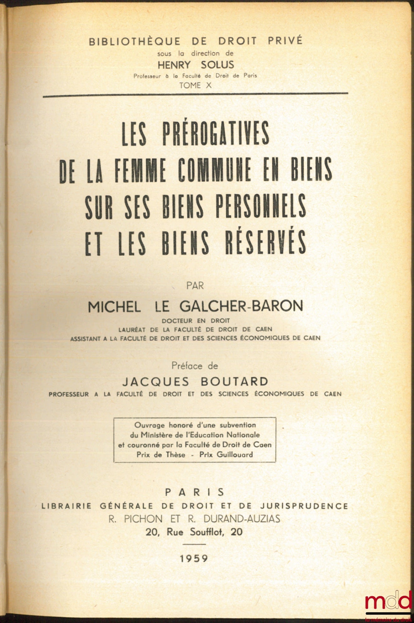 LE GALCHER-BARON (Michel) – LES PRÉROGATIVES DE LA FEMME COMMUNE EN BIENS SUR SES BIENS PERSONNELS ET LES BIENS RÉSERVÉS, Préface de Jacques Boutard, Bibl. de droit privé, t. X