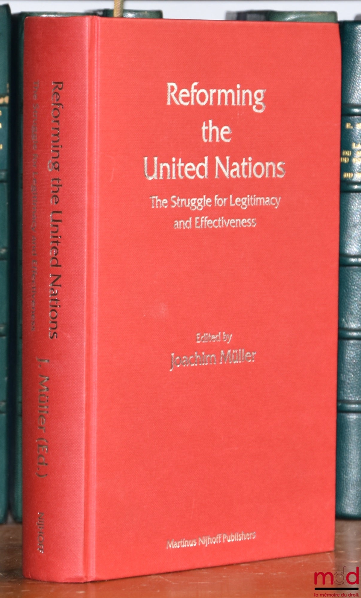 MULLER (Joachim) – REFORMING THE UNITED NATIONS. The struggle for Legitimacy and Effectiveness