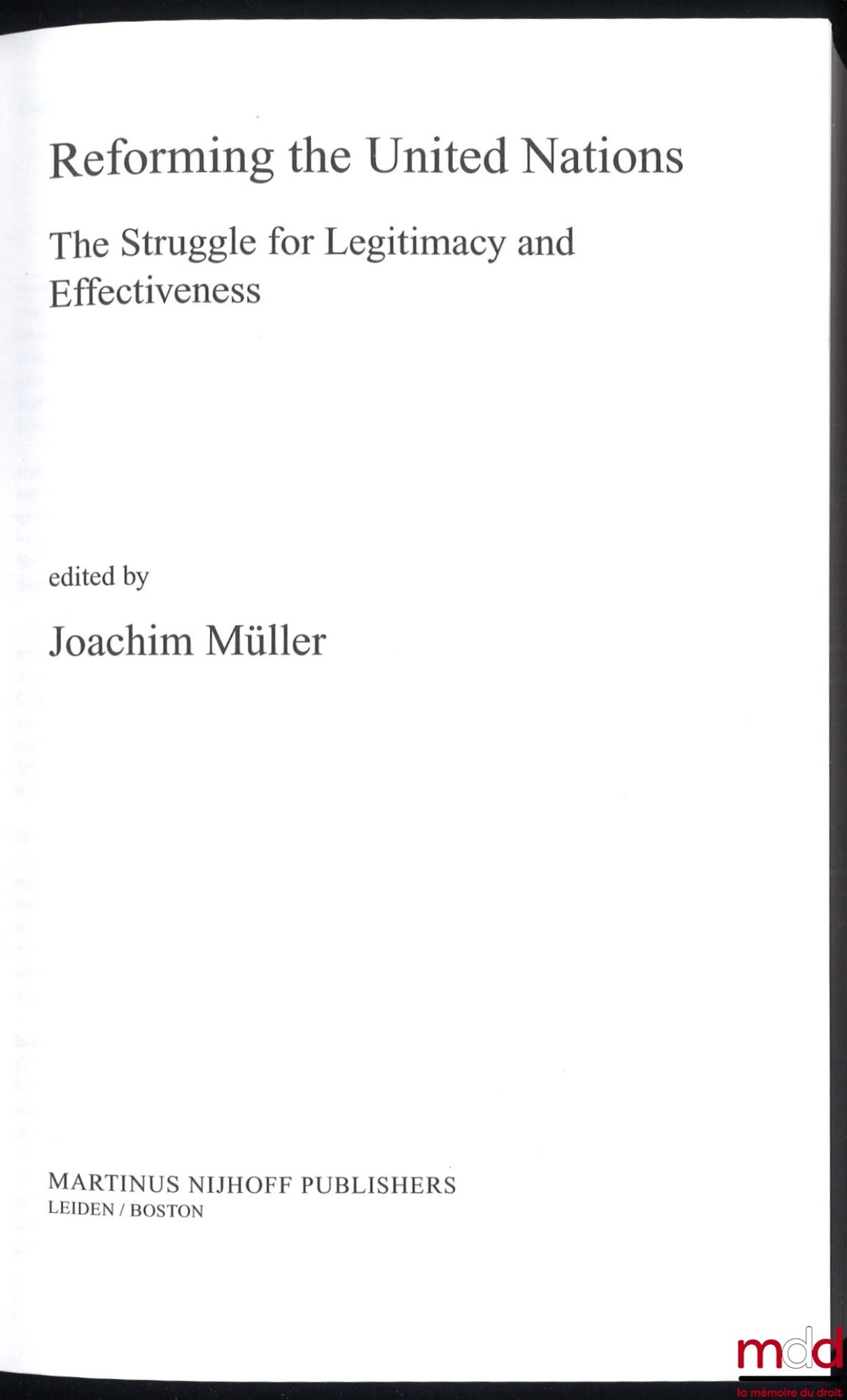 MULLER (Joachim) – REFORMING THE UNITED NATIONS. The struggle for Legitimacy and Effectiveness