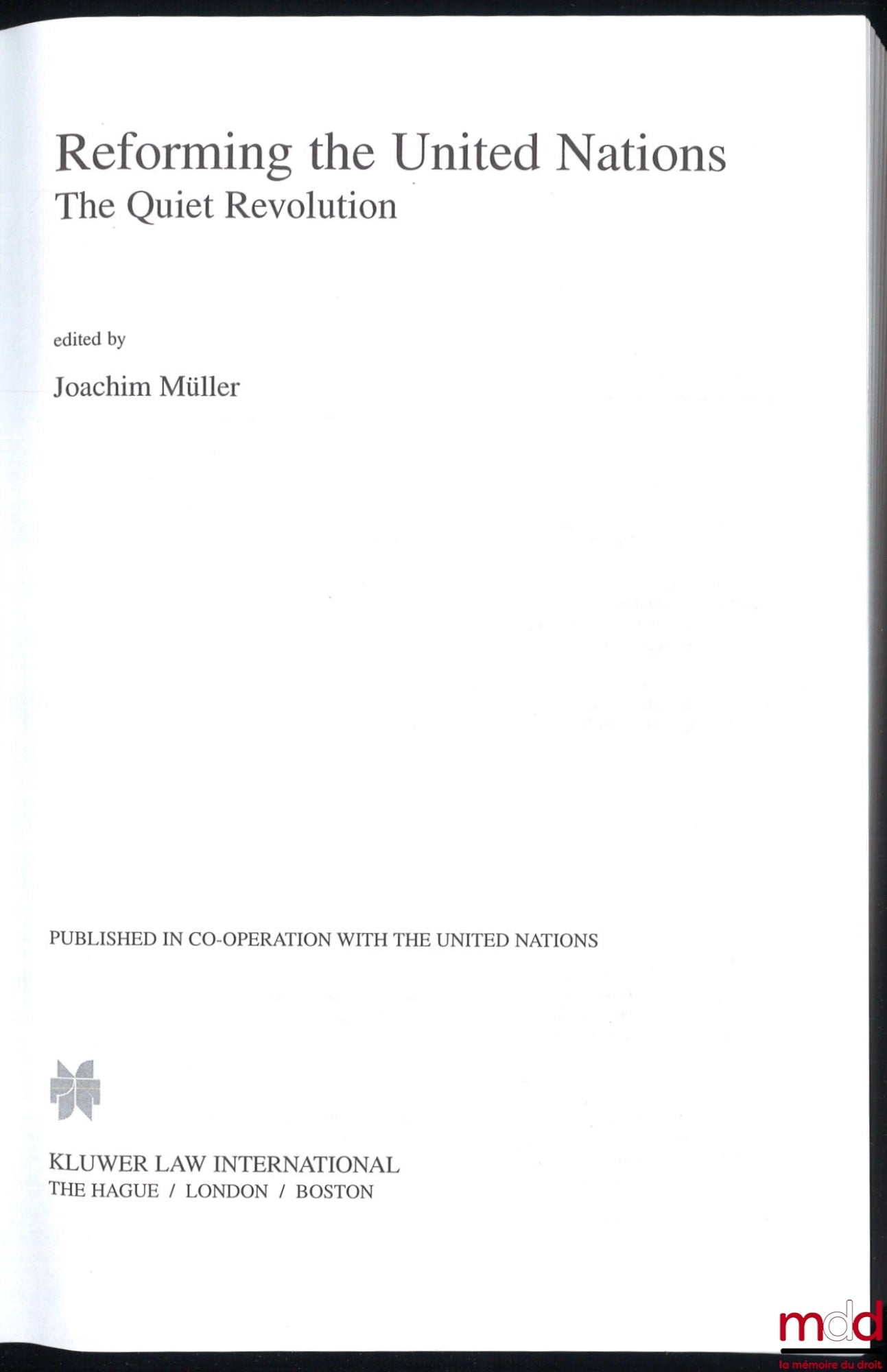 MULLER (Joachim) – REFORMING THE UNITED NATIONS. The Quiet Revolution, Avant-propos de Jean-Pierre Halbwachs