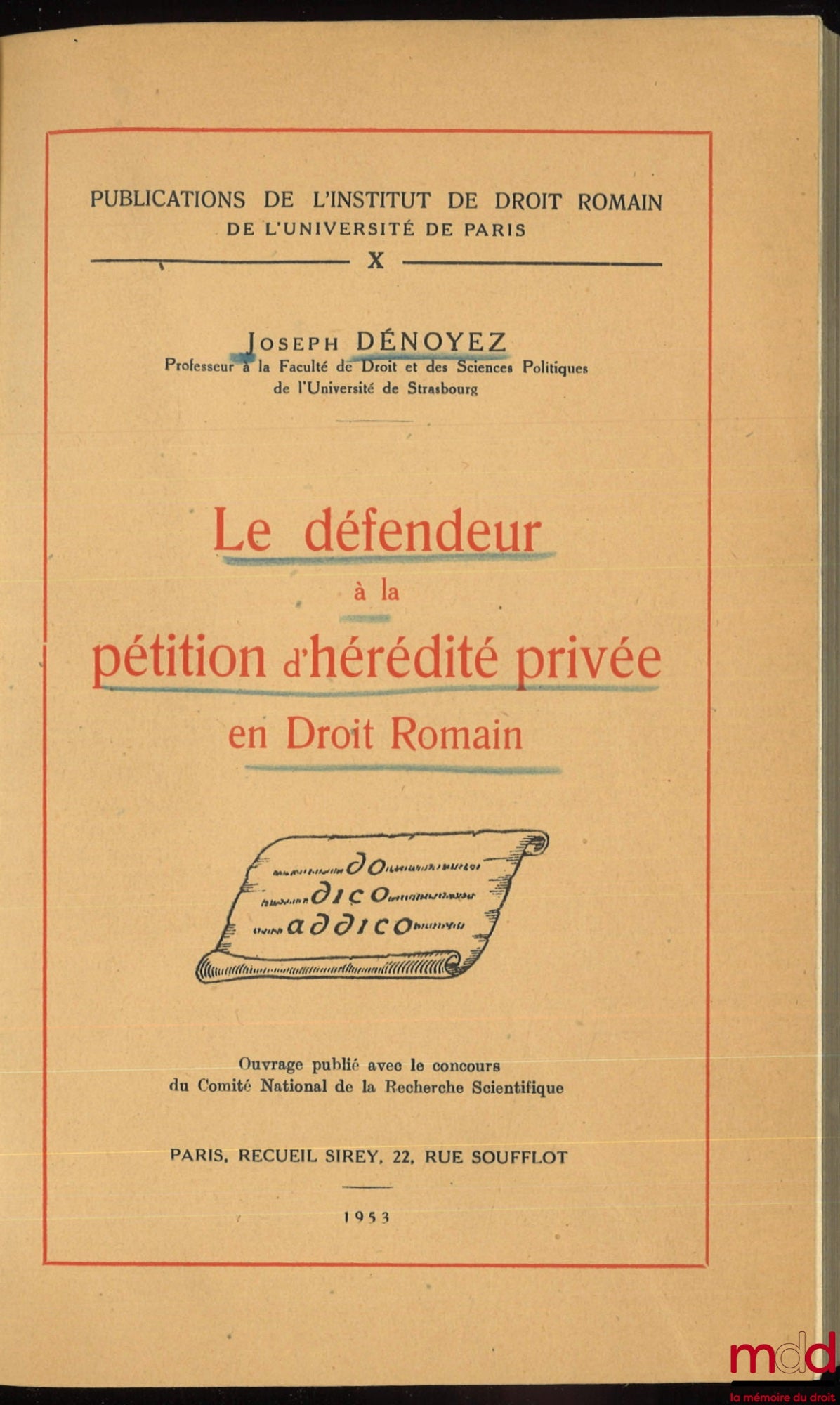 DÉNOYEZ (Joseph Léopold) – THE DEFENDANT IN A PETITION OF PRIVATE INHERITANCE IN ROMAN LAW, Publications of the Institute of Roman Law of the University of Paris, vol. X