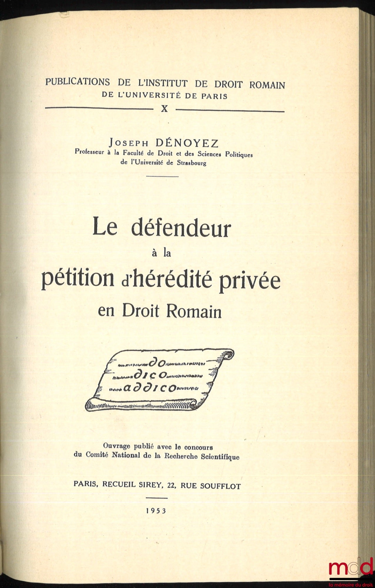 DÉNOYEZ (Joseph Léopold) – THE DEFENDANT IN A PETITION OF PRIVATE INHERITANCE IN ROMAN LAW, Publications of the Institute of Roman Law of the University of Paris, vol. X