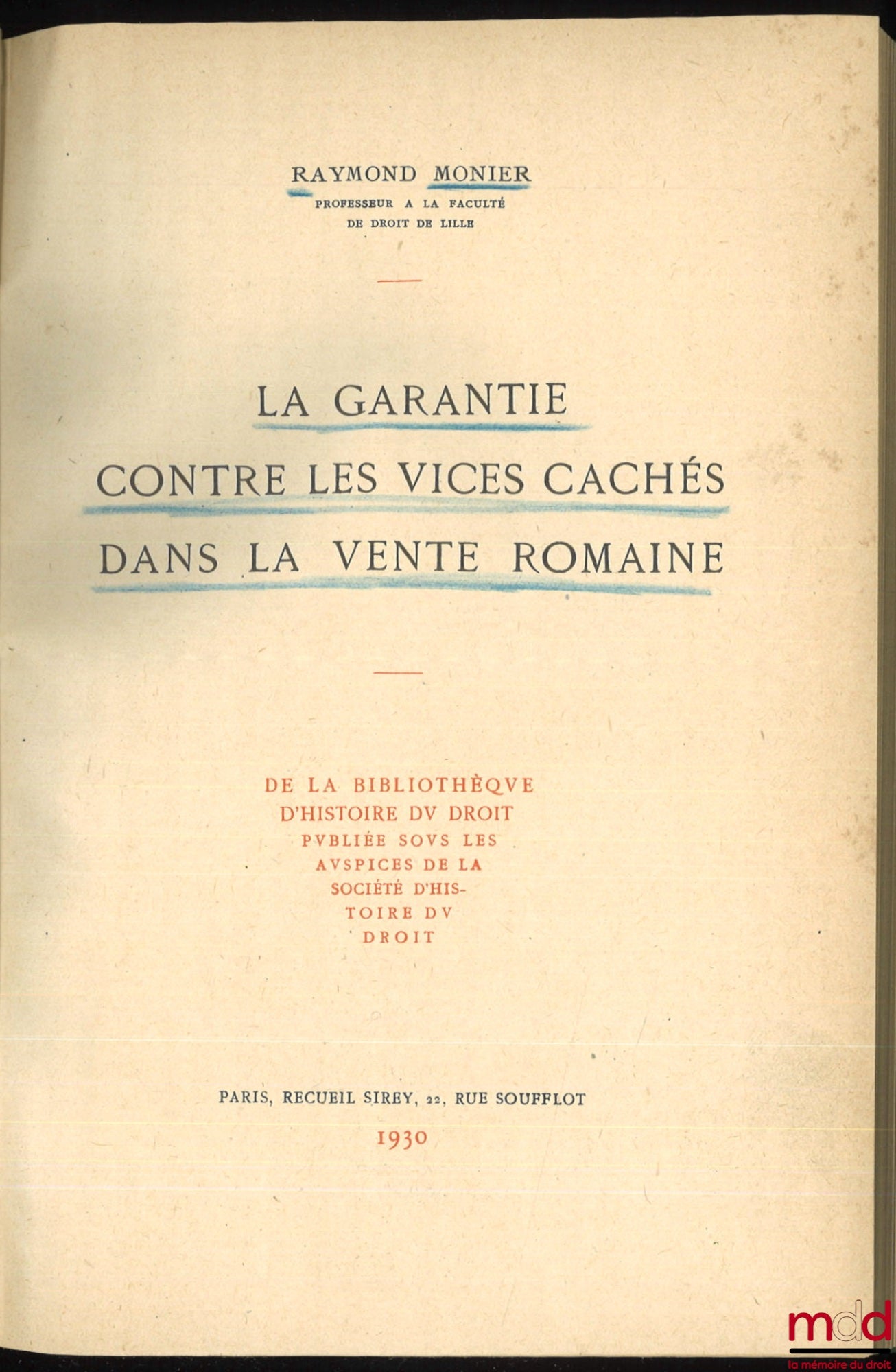 MONIER (Raymond) – LA GARANTIE CONTRE LES VICES CACHÉS DANS LA VENTE ROMAINE, De la bibliothèque d’histoire du droit publiée sous les auspices de la Société d’histoire du droit