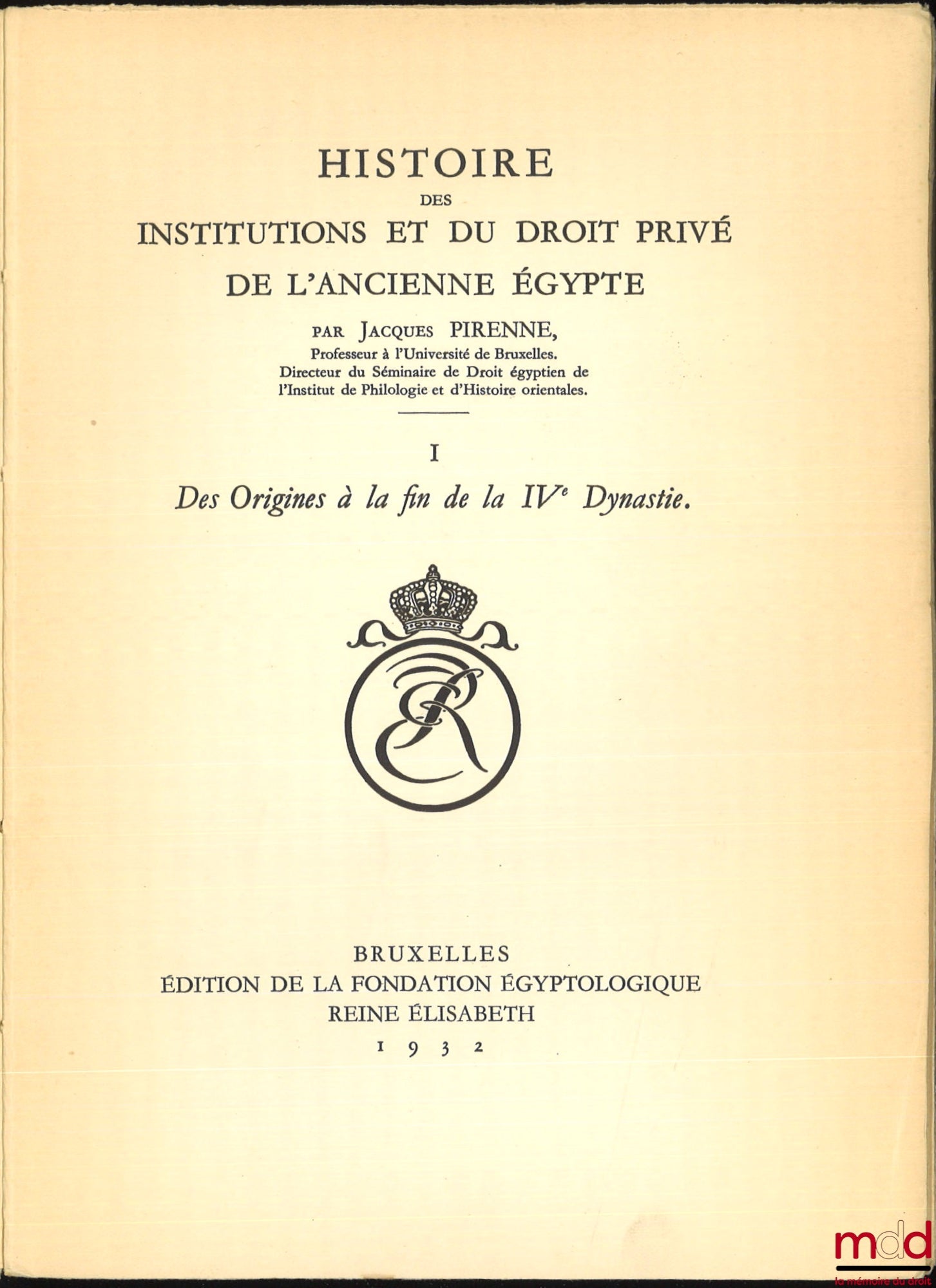 PIRENNE (Jacques) – HISTOIRE DES INSTITUTIONS ET DU DROIT PRIVÉ DE L’ANCIENNE ÉGYPTE : t. I : Des Origines à la fin de la IVe Dynastie ; t. II : La Ve Dynastie (2750-2625) ; t. III – 1er & 2e fasc. : La VIe Dynastie et le Démembrement de l’Empire