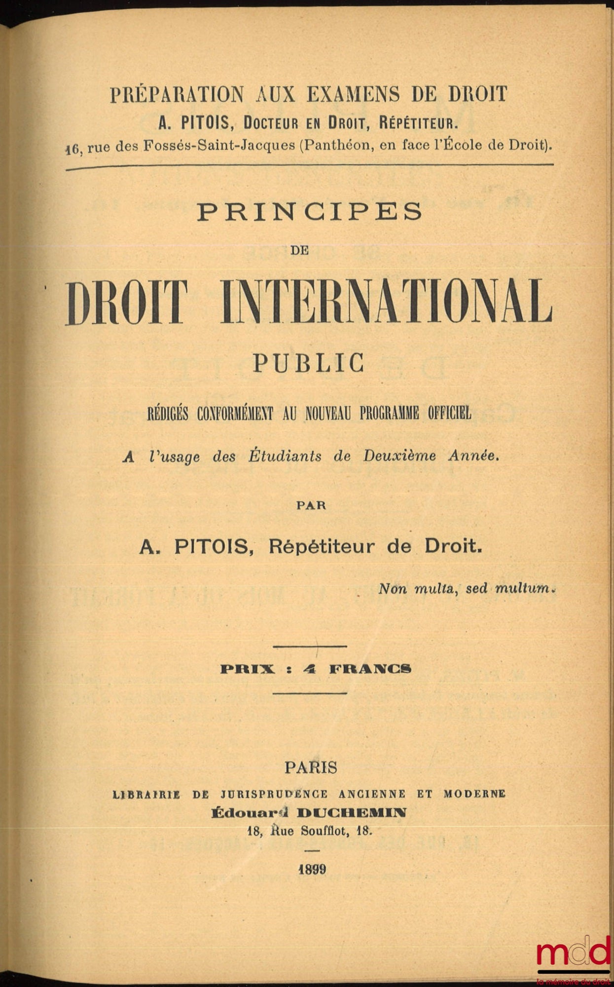 PITOIS (Albert) – PRINCIPES DE DROIT ADMINISTRATIF, 2e éd. (1898) ; PRINCIPES DE DROIT CIVIL rédigés conformément au nouveau programme officiel à l’usage des Étudiants de Deuxième année, 2e éd. (1899) ; PRINCIPES DE DROIT INTERNATIONAL PUBLIC rédigés… (18