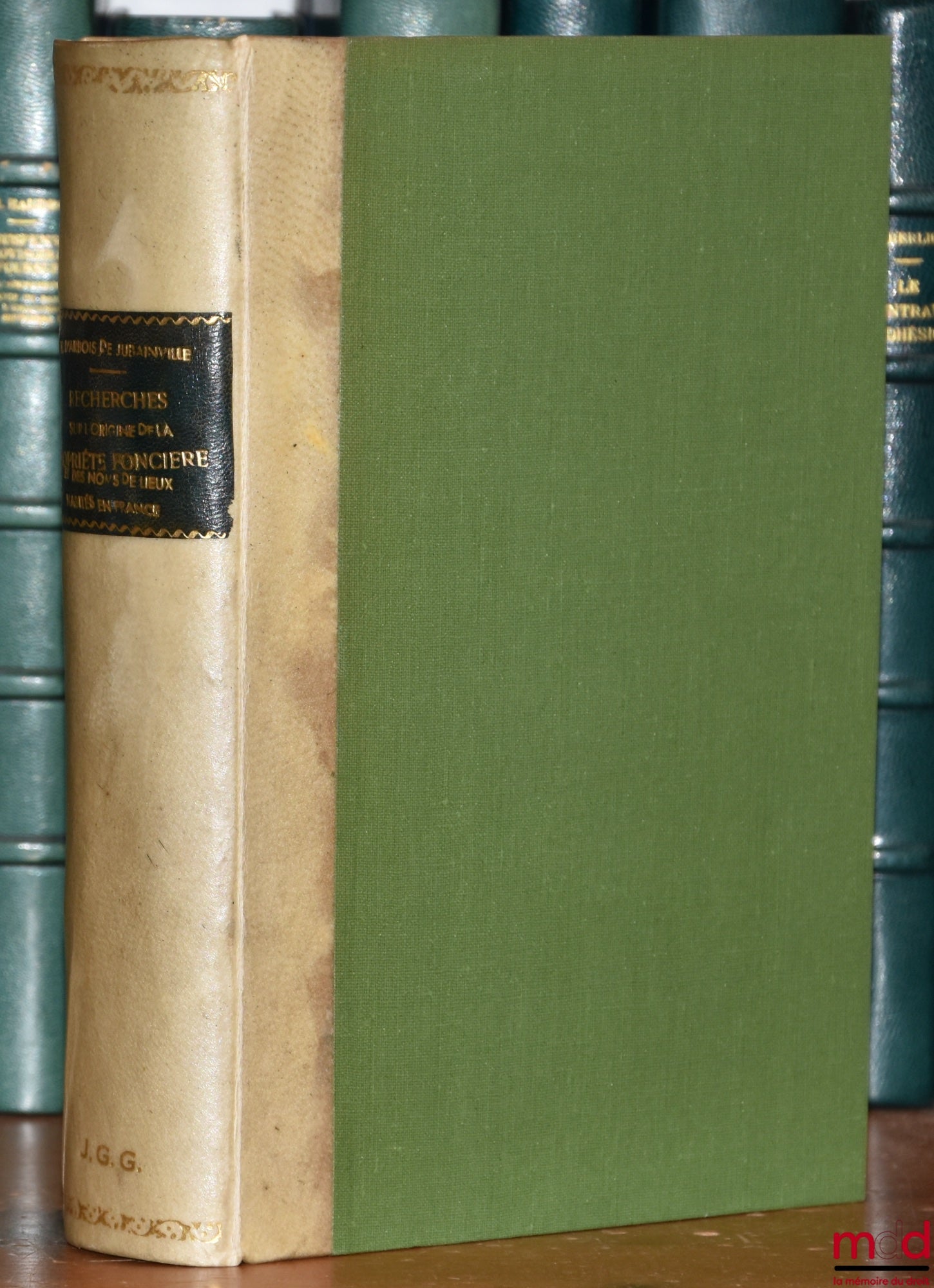 D’ARBOIS de JUBAINVILLE (Henri) – RECHERCHES SUR L’ORIGINE DE LA PROPRIÉTÉ FONCIÈRE ET DES NOMS DE LIEUX HABITÉS EN FRANCE, période celtique et période romaine, avec la collaboration de G. Dottin