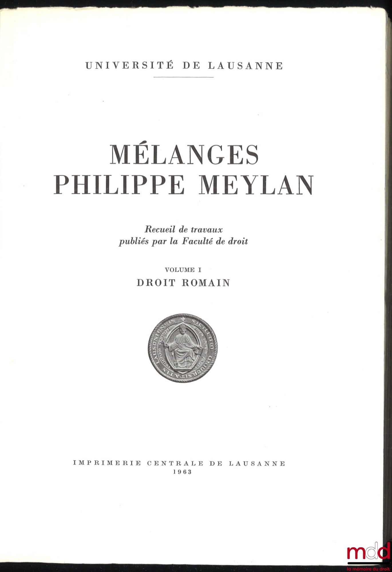 [Mélanges Meylan] – MÉLANGES PHILIPPE MEYLAN, Recueil des travaux publiés par la Faculté de droit, Univ. de Lausanne : – vol. I : DROIT ROMAIN ; – vol. II : HISTOIRE DU DROIT