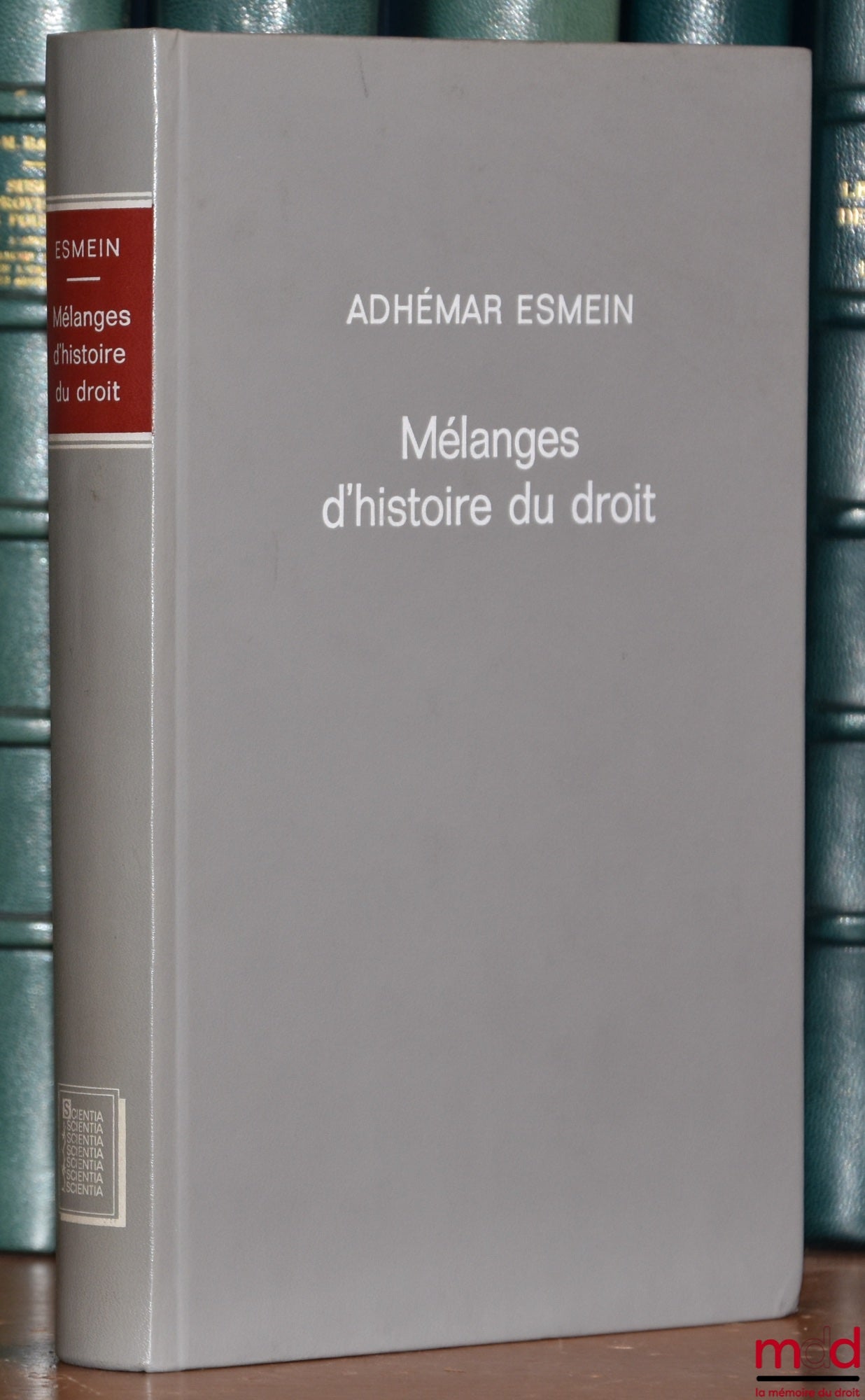 ESMEIN (Adhémar) – MÉLANGES D’HISTOIRE DU DROIT ET DE CRITIQUE, DROIT ROMAIN, réimpression de l’édition chez L. Larose et Forcel à Paris en 1886