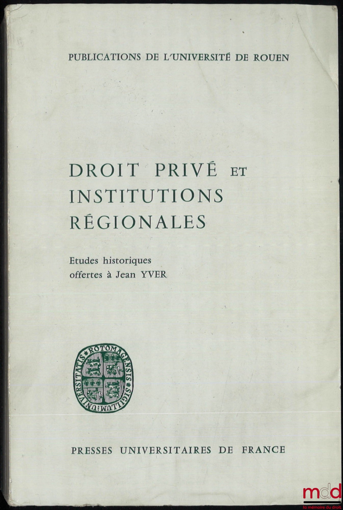 [Mélanges Yver] – DROIT PRIVÉ ET INSTITUTIONS RÉGIONALES, Études historiques offertes à Jean Yver, publications de l’Université de Rouen