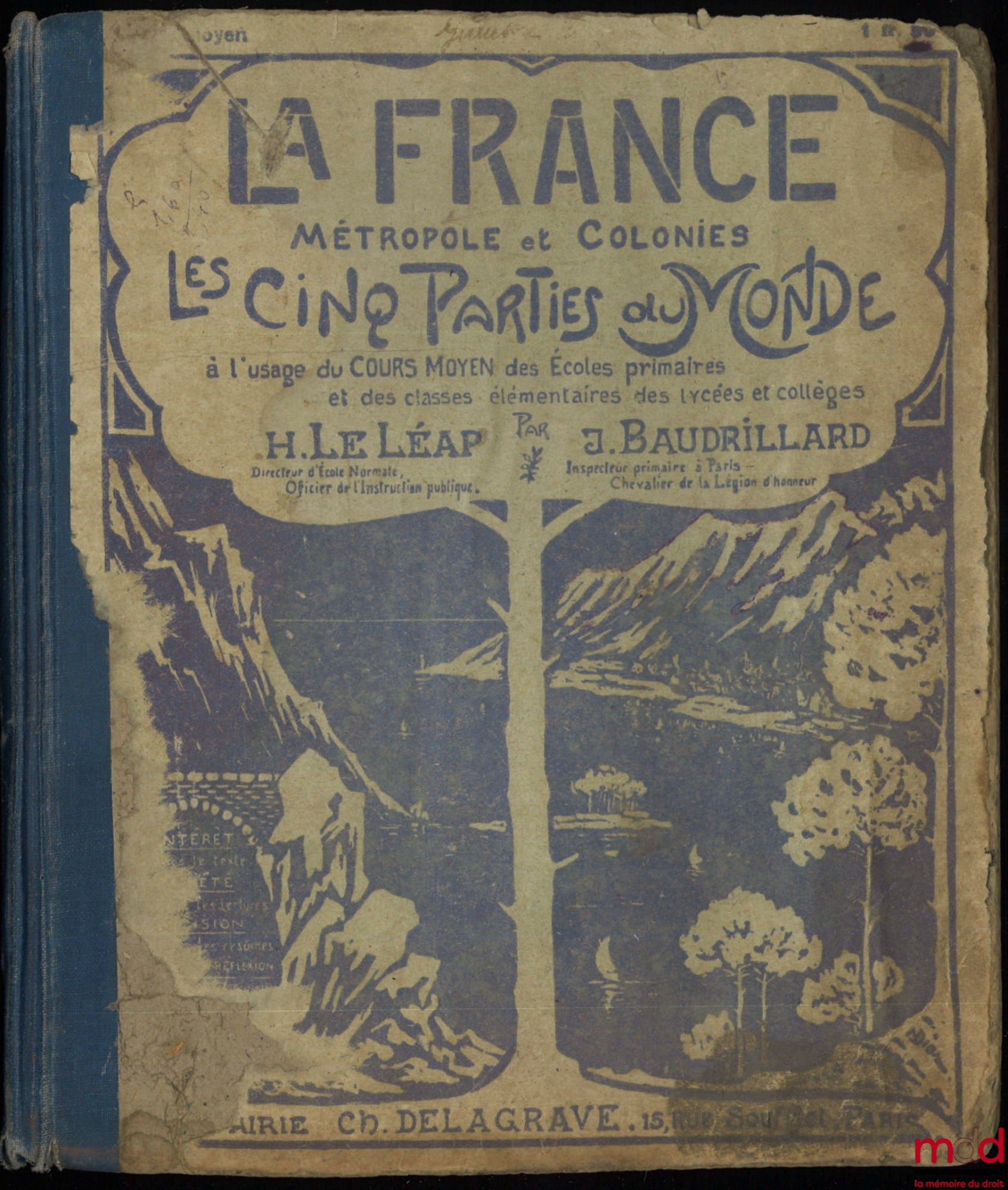 LE LÉAP (Henri) and BAUDRILLARD (Juste) – FRANCE: METROPOLITAN FRANCE AND COLONIES. The five parts of the World for use in the middle school curriculum of primary schools and the elementary classes of high schools and colleges