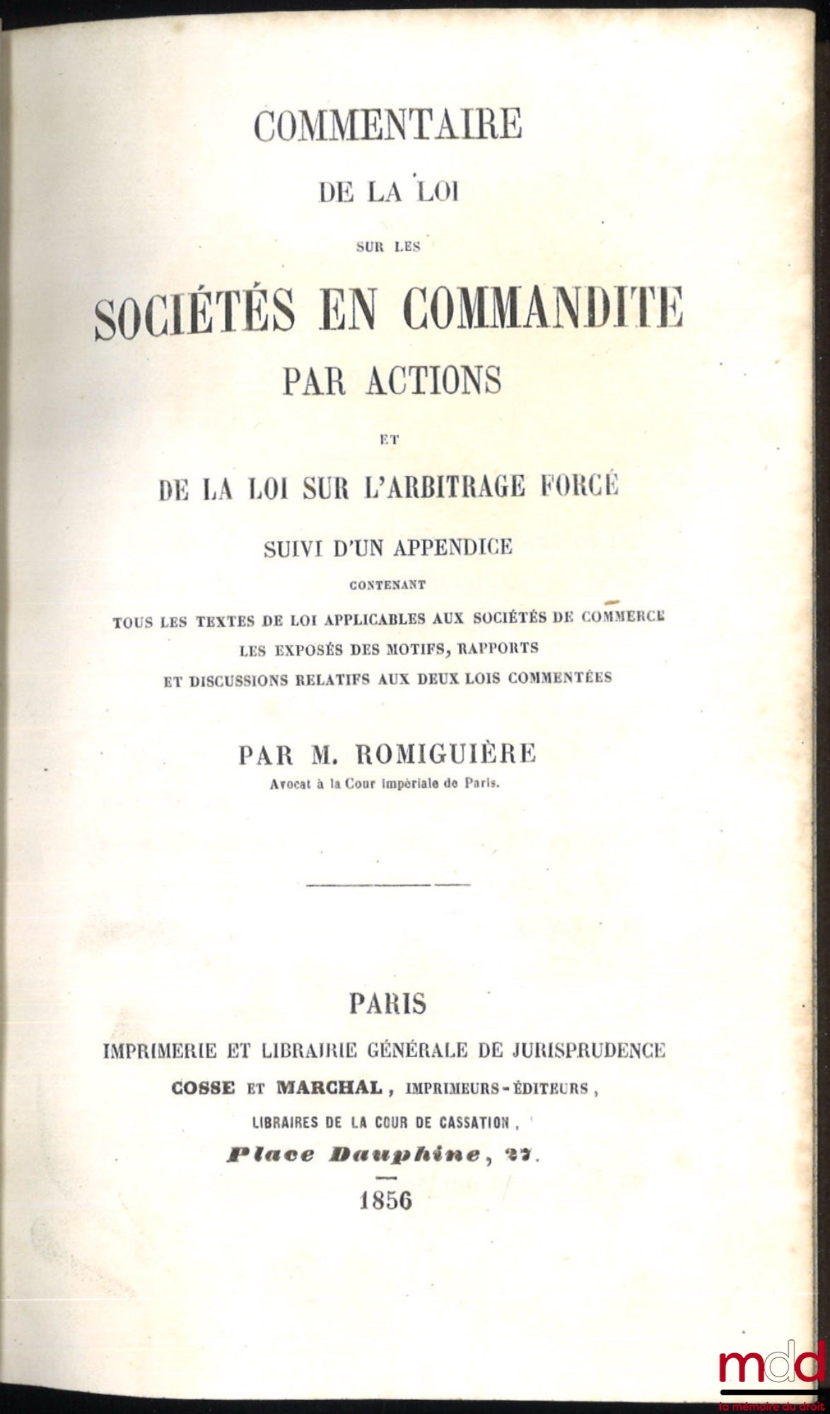 ROMIGUIÈRE (Jean-Baptiste) – COMMENTAIRE DE LA LOI SUR LES SOCIÉTÉS EN COMMANDITE PAR ACTIONS ET DE LA LOI SUR L’ARBITRAGE FORCÉ, Suivi d’un appendice contenant tous les textes de loi applicables aux sociétés de commerce, les exposés des motifs, rapports