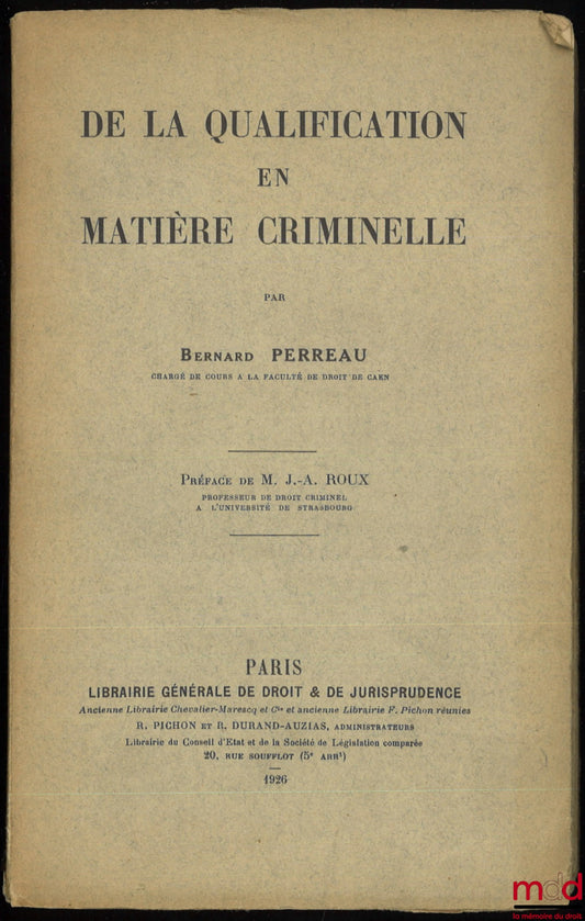 PERREAU (Bernard) – ON THE QUALIFICATION IN CRIMINAL MATTERS, Preface by M. J.-A. Roux