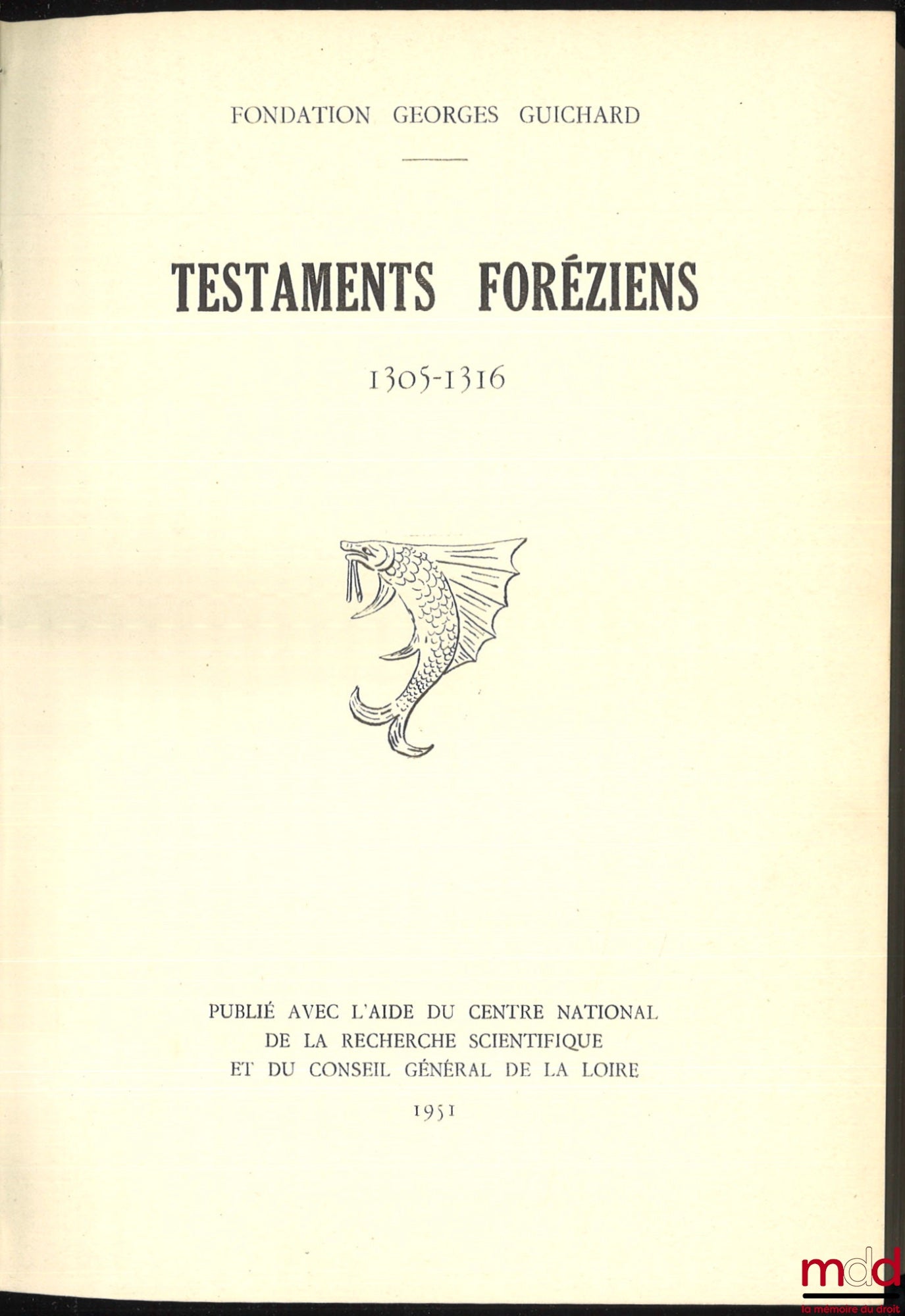 [Forez], GONON (Marguerite) – TESTAMENTS FORÉZIENS 1305-1316, Introduction de André Perret et M. Gonon, publié avec l’aide du Centre national de la recherche scientifique et du Conseil général de la Loire, Fondation Georges Guichard