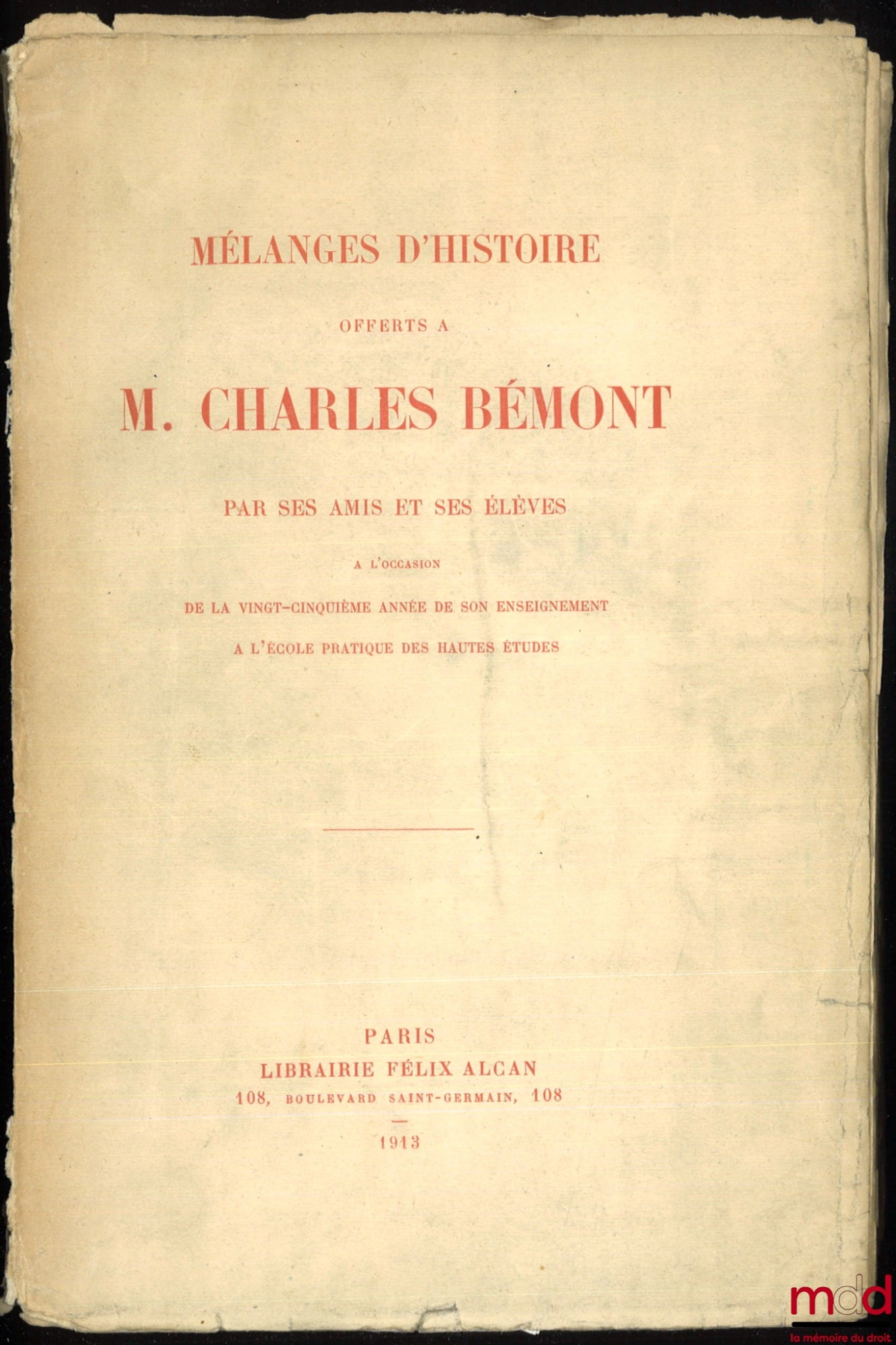 [Mélanges Bémont] – MÉLANGES D’HISTOIRE OFFERTS À M. CHARLES BÉMONT, Par ses amis et ses élèves à l’occasion de la 25e année de son enseignement à l’école pratique des Hautes Études