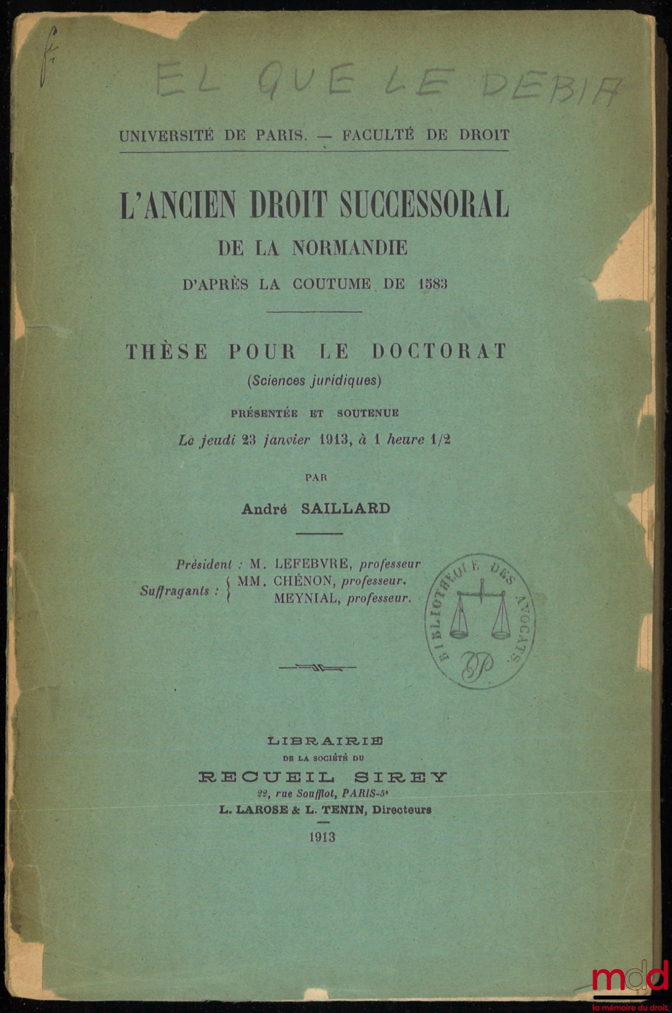 SAILLARD (André) – L’ANCIEN DROIT SUCCESSORAL DE LA NORMANDIE D’APRÈS LA COUTUME DE 1583, Thèse pour le Doctorat, présentée et soutenue le 23 janvier 1913, (Président : M. Lefebvre ; Suffragants : MM. Chénon et MM. Meynial)