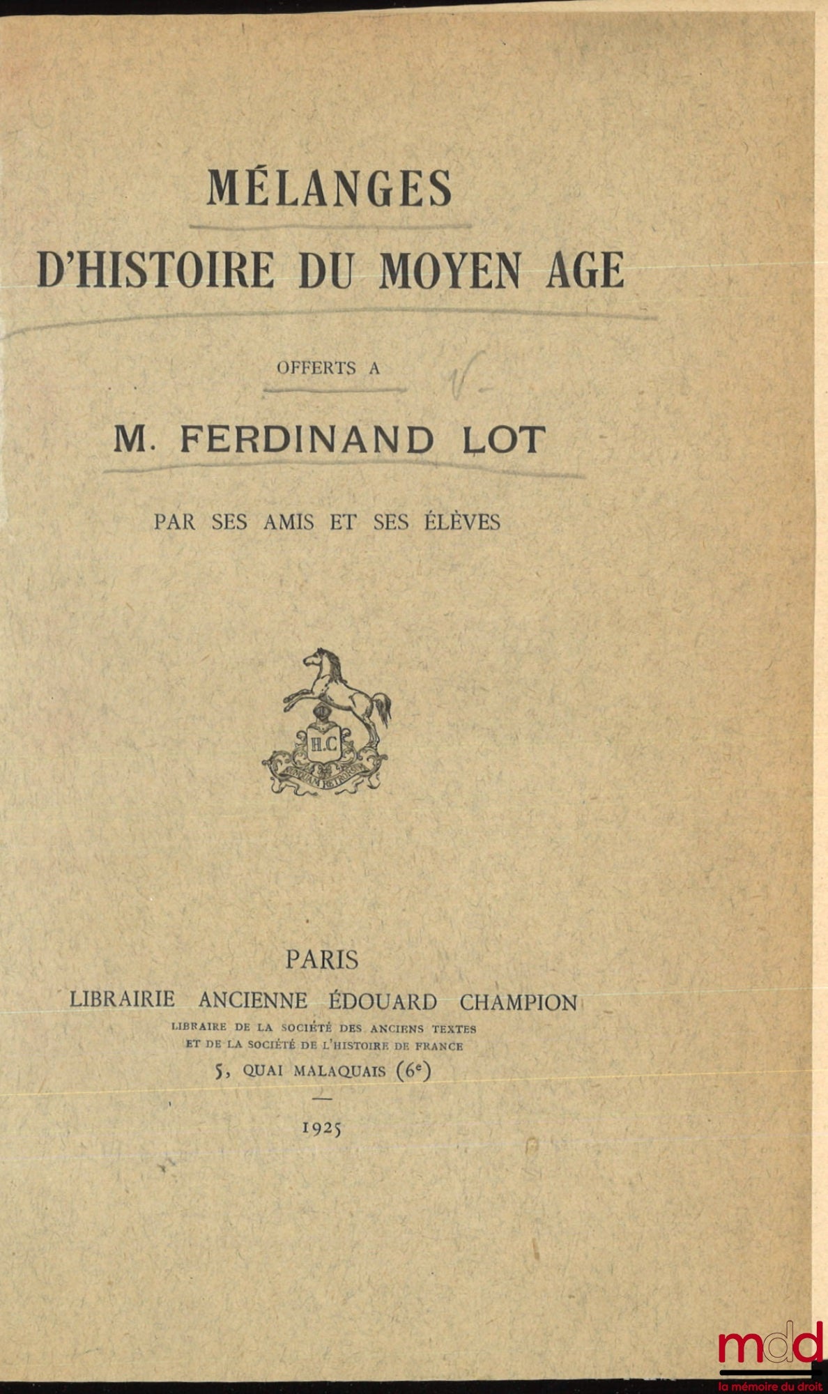 [Mélanges Lot] – MÉLANGES D’HISTOIRE DU MOYEN ÂGE OFFERTS À M. FERDINAND LOT PAR SES AMIS ET SES ÉLÈVES