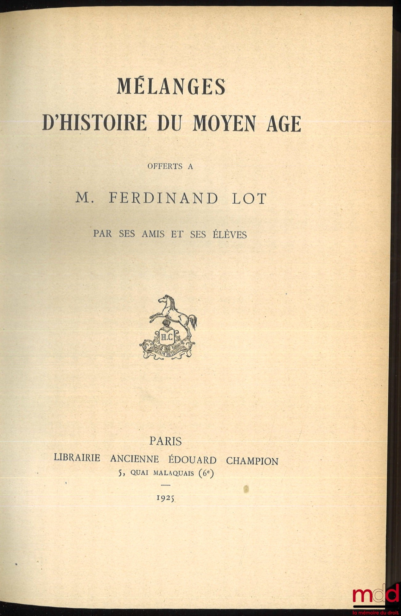[Mélanges Lot] – MÉLANGES D’HISTOIRE DU MOYEN ÂGE OFFERTS À M. FERDINAND LOT PAR SES AMIS ET SES ÉLÈVES