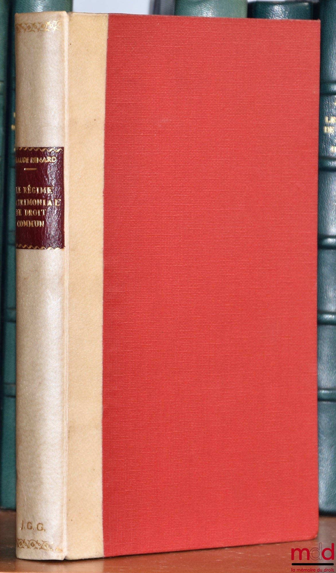 RENARD (Claude) – LE RÉGIME MATRIMONIAL DE DROIT COMMUN, Projets belges de réforme et droit comparé, Préface du Baron Louis Frédéricq