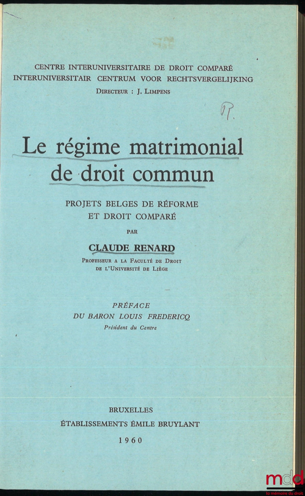RENARD (Claude) – LE RÉGIME MATRIMONIAL DE DROIT COMMUN, Projets belges de réforme et droit comparé, Préface du Baron Louis Frédéricq
