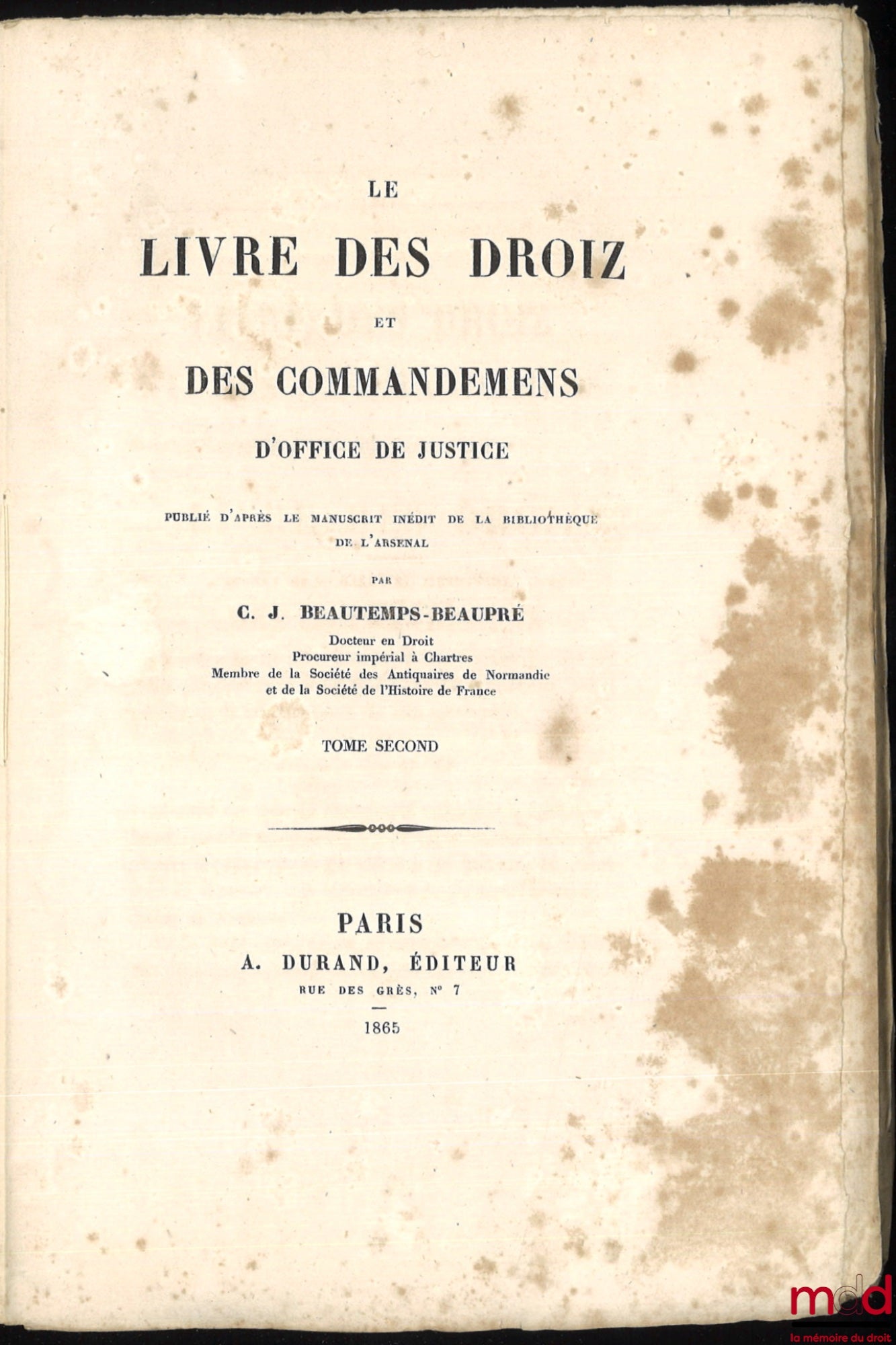 BEAUTEMPS-BEAUPRÉ (Charles Jean) – LE LIVRE DES DROIZ ET DES COMMMANDEMENS D’OFFICE DE JUSTICE, Publié d’après le manuscrit inédit de la bibliothèque de l’Arsenal