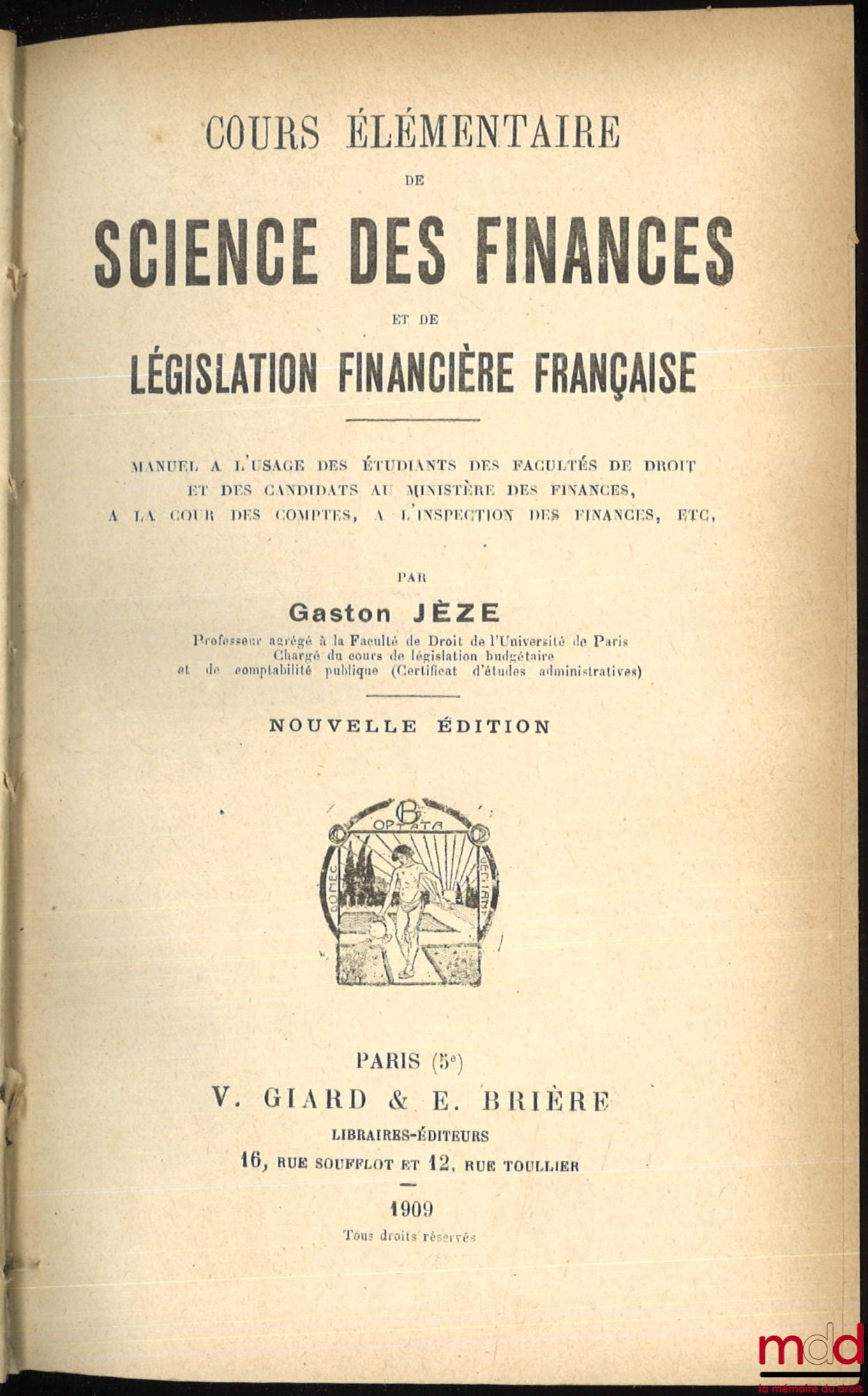JÈZE (Gaston) – Cours élémentaire de SCIENCE DES FINANCES et de LÉGISLATION FINANCIÈRE FRANÇAISE, Manuel à l’usage des étudiants des Facultés de droit et des candidats au Ministère des finances, à la Cour des comptes, à l’Inspection des finances, etc., No
