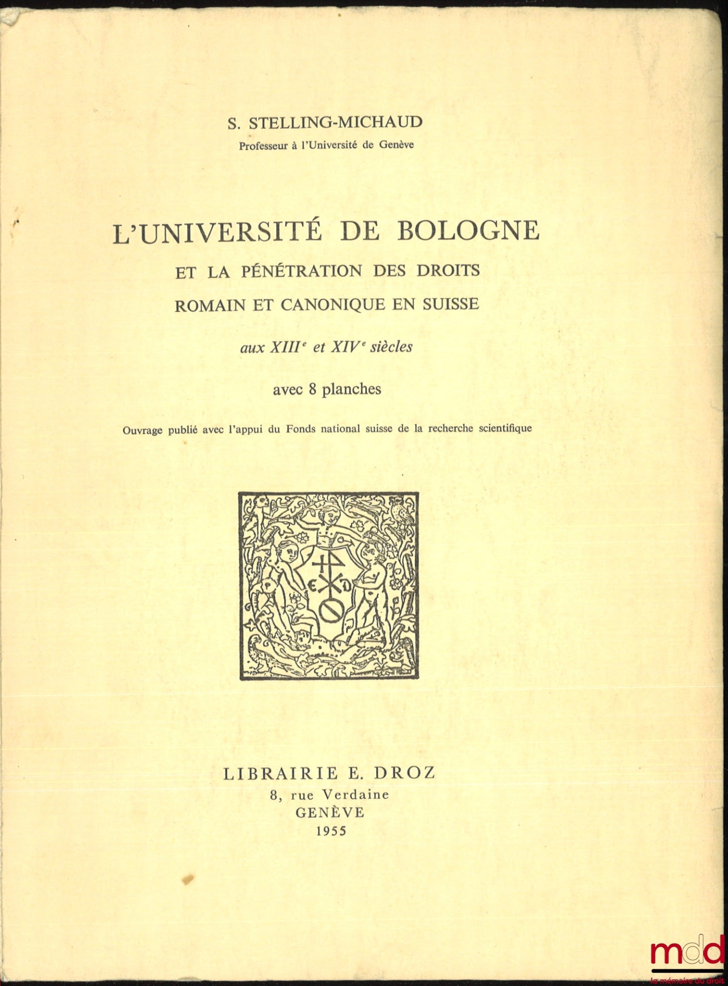 STELLING-MICHAUD (Sven) – THE UNIVERSITY OF BOLOGNA AND THE PENETRATION OF ROMAN AND CANON LAW IN SWITZERLAND IN THE 13TH AND 14TH CENTURIES with 8 plates