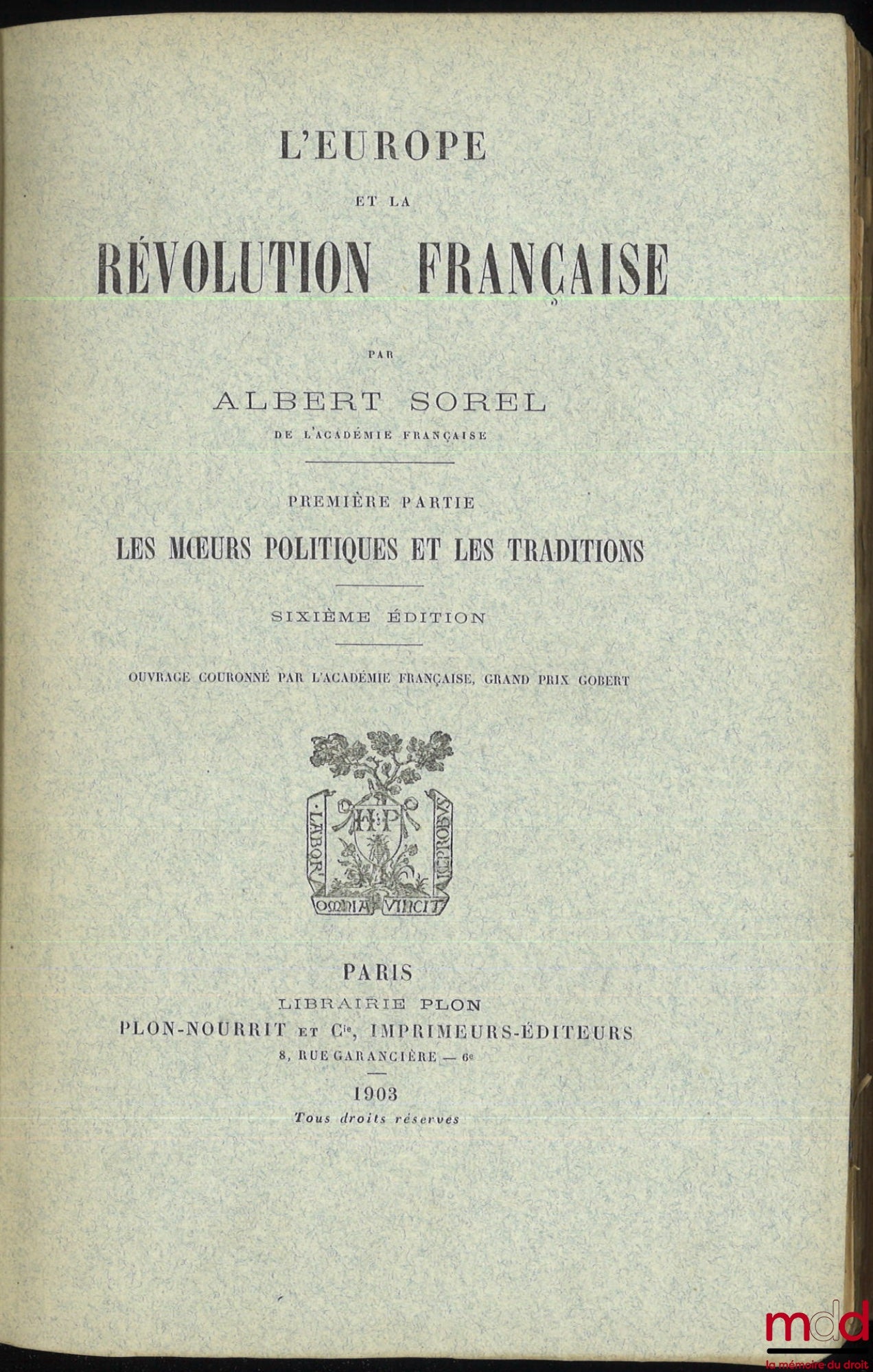 SOREL (Albert) – EUROPE AND THE FRENCH REVOLUTION: Vol. I: Political Customs and Traditions (6th ed., 1903); Vol. II: The Fall of the Monarchy (5th ed., 1903); Vol. III: The War Against Kings, 1792-1793 (4th ed., 1903); Vol. IV: Natural Limits,