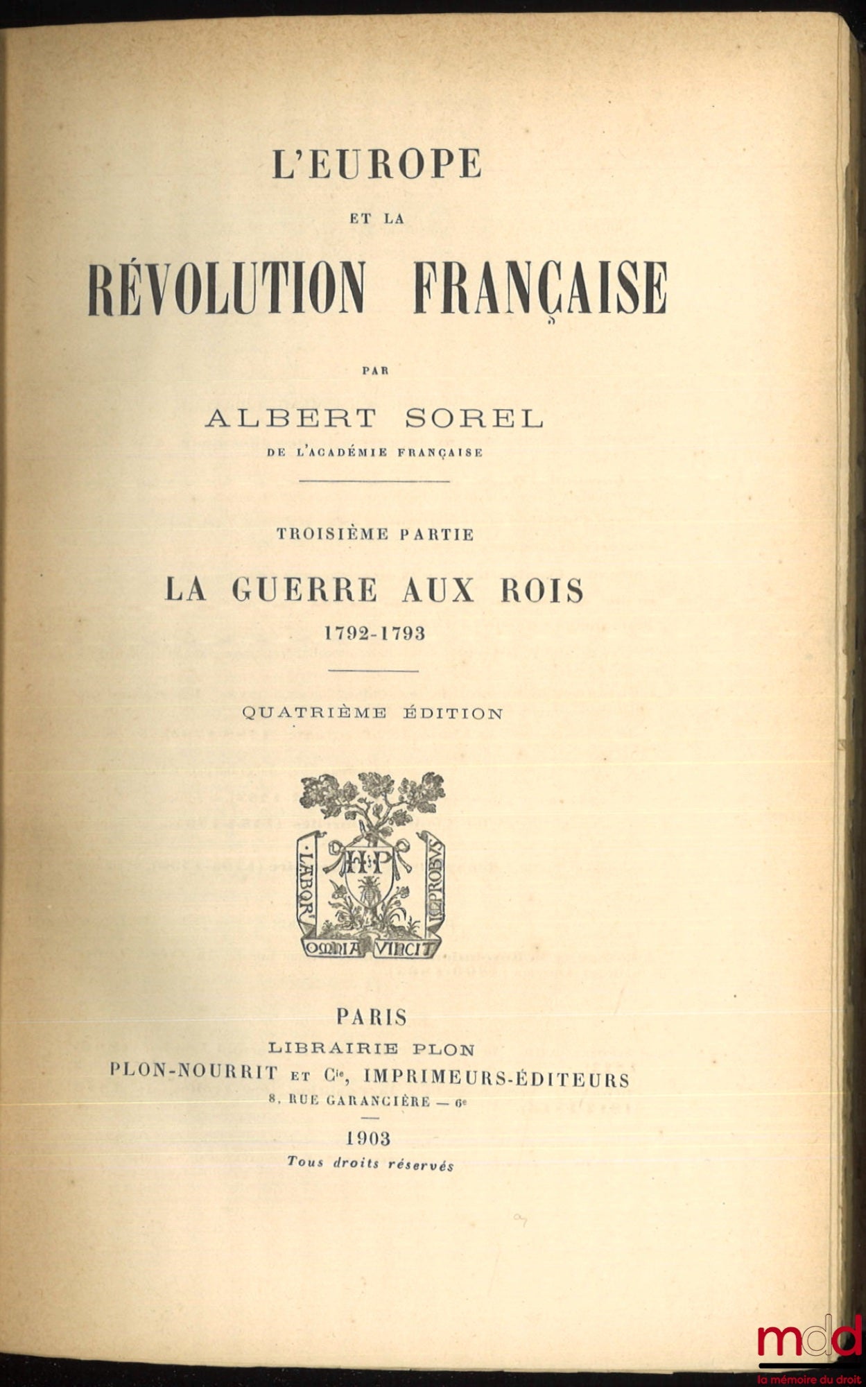 SOREL (Albert) – EUROPE AND THE FRENCH REVOLUTION: Vol. I: Political Customs and Traditions (6th ed., 1903); Vol. II: The Fall of the Monarchy (5th ed., 1903); Vol. III: The War Against Kings, 1792-1793 (4th ed., 1903); Vol. IV: Natural Limits,