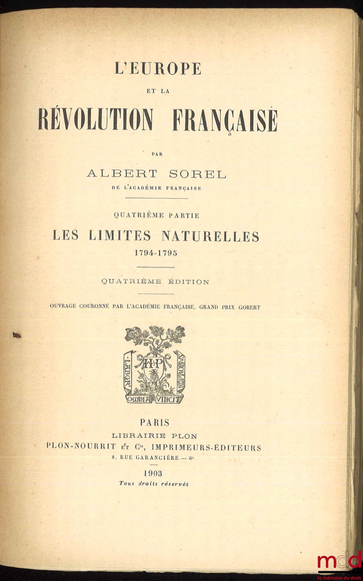 SOREL (Albert) – EUROPE AND THE FRENCH REVOLUTION: Vol. I: Political Customs and Traditions (6th ed., 1903); Vol. II: The Fall of the Monarchy (5th ed., 1903); Vol. III: The War Against Kings, 1792-1793 (4th ed., 1903); Vol. IV: Natural Limits,