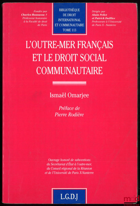 OMARJEE (Ismael) – FRENCH OVERSEAS TERRITORIES AND COMMUNITY SOCIAL LAW, Preface by Pierre Rodière, Bibliography of International and Community Law, vol. 113