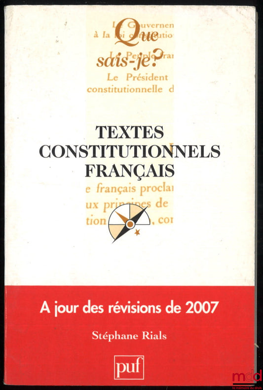 RIALS (Stéphane) – FRENCH CONSTITUTIONAL TEXTS updated with the 2007 revisions, coll. Que sais-je?