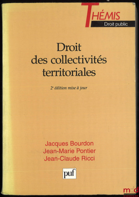 BOURDON (Jacques), PONTIER (Jean-Marie) et RICCI (Jean-Claude) – DROIT DES COLLECTIVITÉS TERRITORIALES, 2e éd. mise à jour, coll. Thémis Droit public