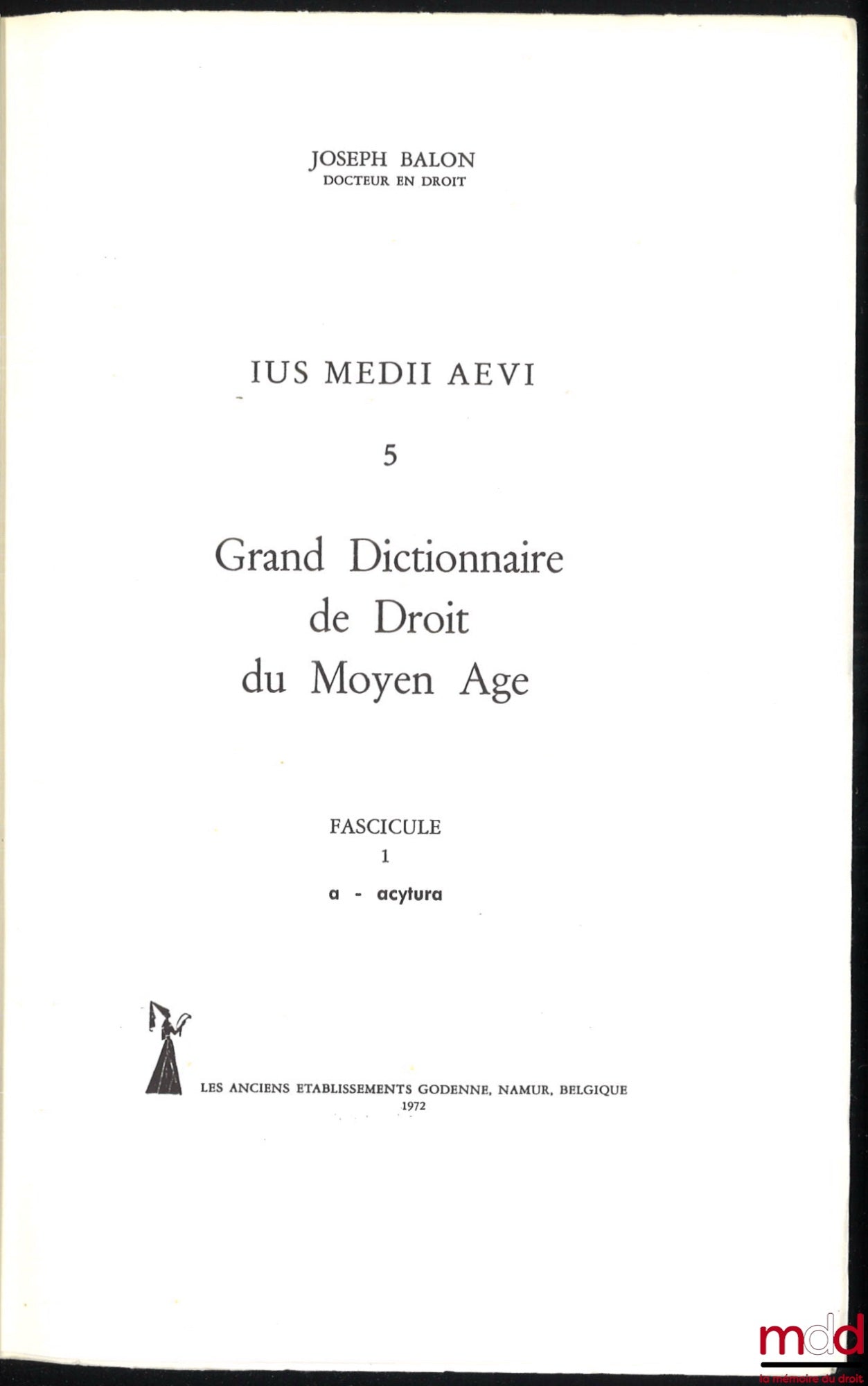 BALON (Joseph) – GRAND DICTIONNAIRE DE DROIT DU MOYEN ÂGE, Jus medii aevi 5, fasc. 1 [a-acytura] à 9 [castiche-chario] [seuls fascicules parus]