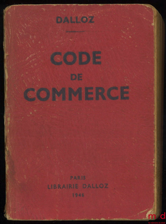 [Code de commerce] – CODE DE COMMERCE SUIVI DES LOIS COMMERCIALES ET INDUSTRIELLES AVEC ANNOTATIONS D’APRÈS LA DOCTRINE ET LA JURISPRUDENCE ET RENVOI AUX PUBLICATIONS DALLOZ, 42e éd. entièrement refondue et mise à jour, coll. Petits Codes Dalloz