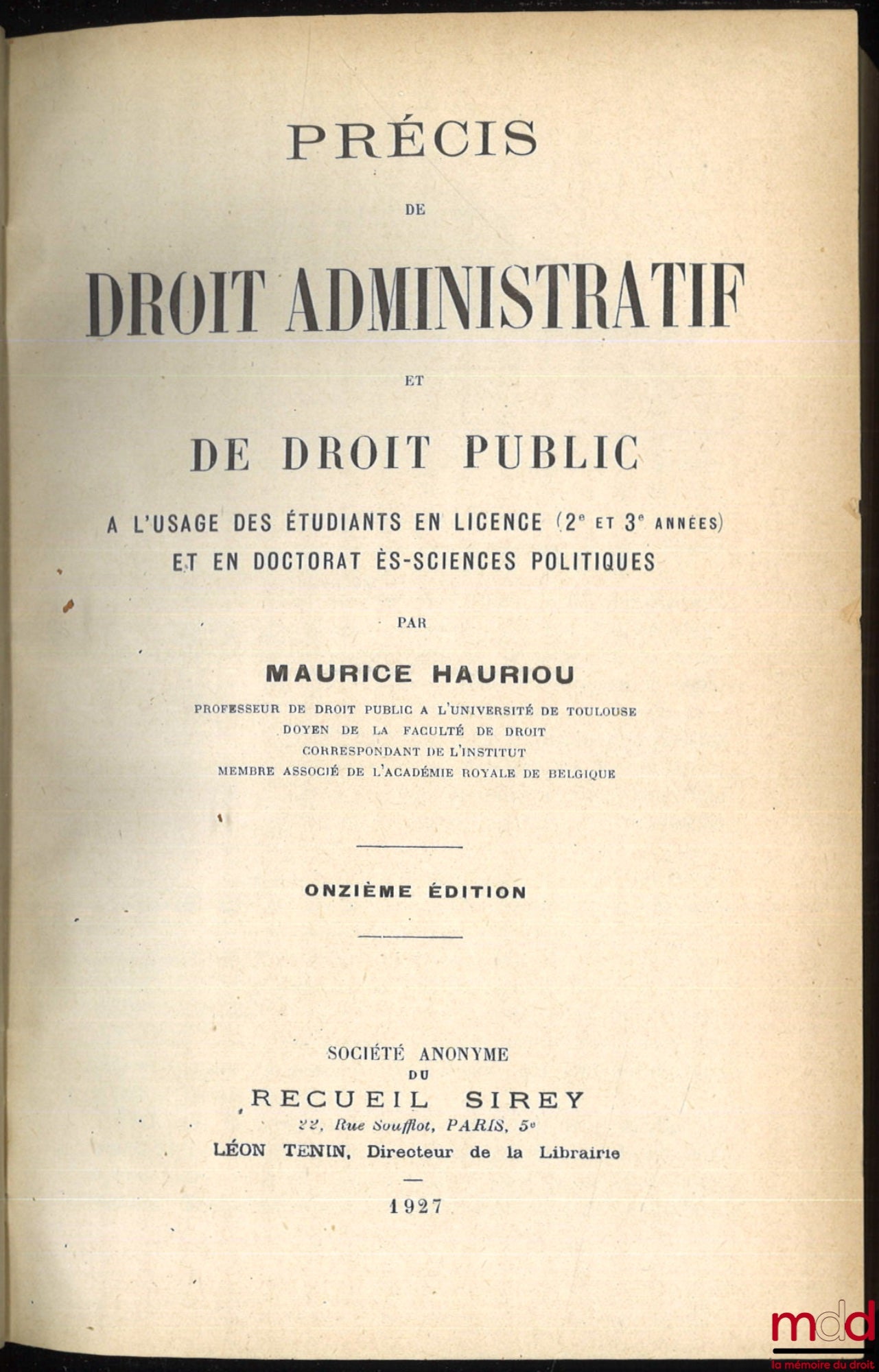 HAURIOU (Maurice) – PRÉCIS DE DROIT ADMINISTRATIF ET DE DROIT PUBLIC à l’usage des étudiants en Licence (2e et 3e années) et en Doctorat ès-sciences politiques, 11e édition