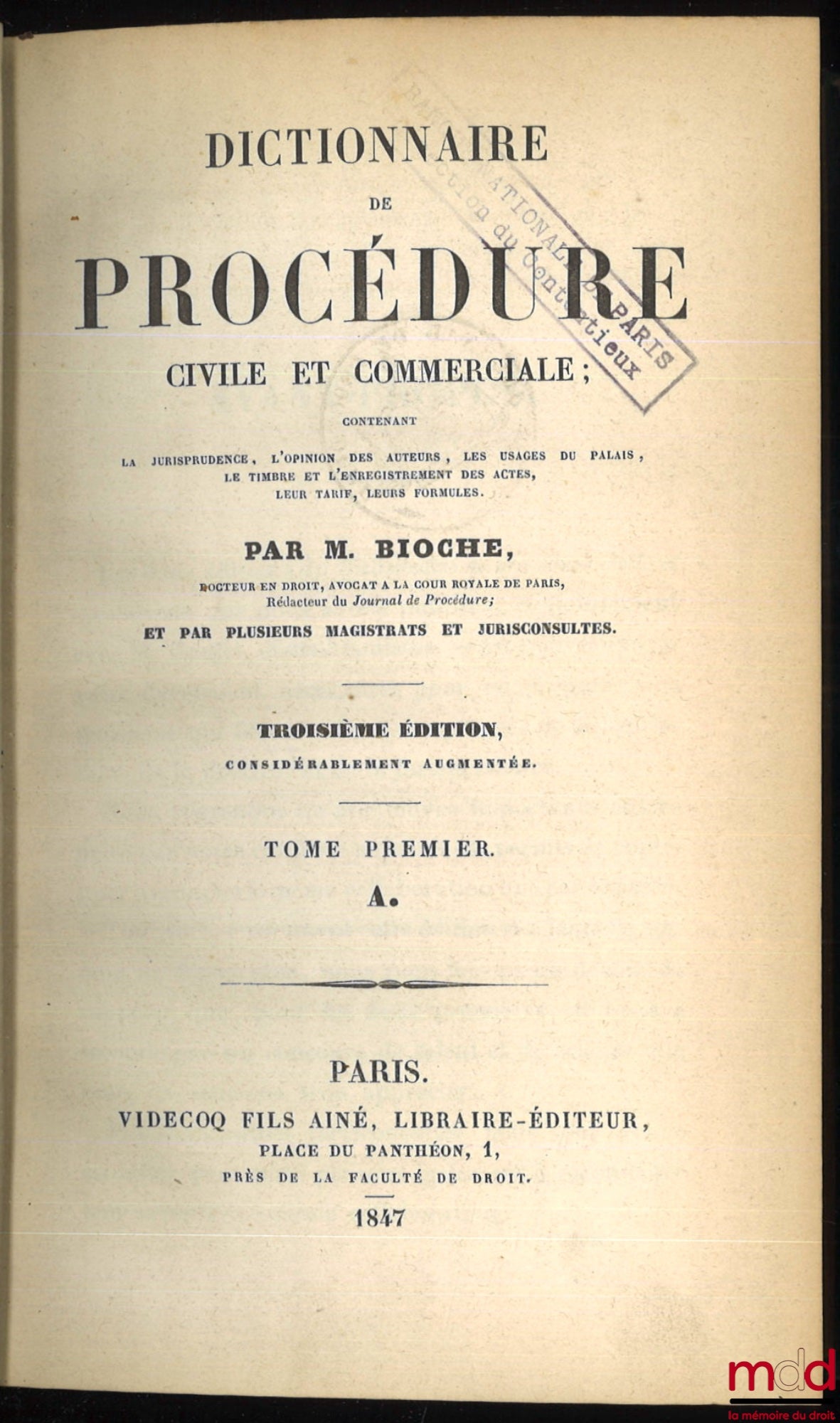 BIOCHE (Charles) – DICTIONNAIRE DE PROCÉDURE CIVILE ET COMMERCIALE, contenant la jurisprudence, l’opinion des auteurs, les usages du palais, le timbre et l’enregistrement des actes, leur tarif, leurs formules, 3 éd. considérablement augmentée, t. I (A), t