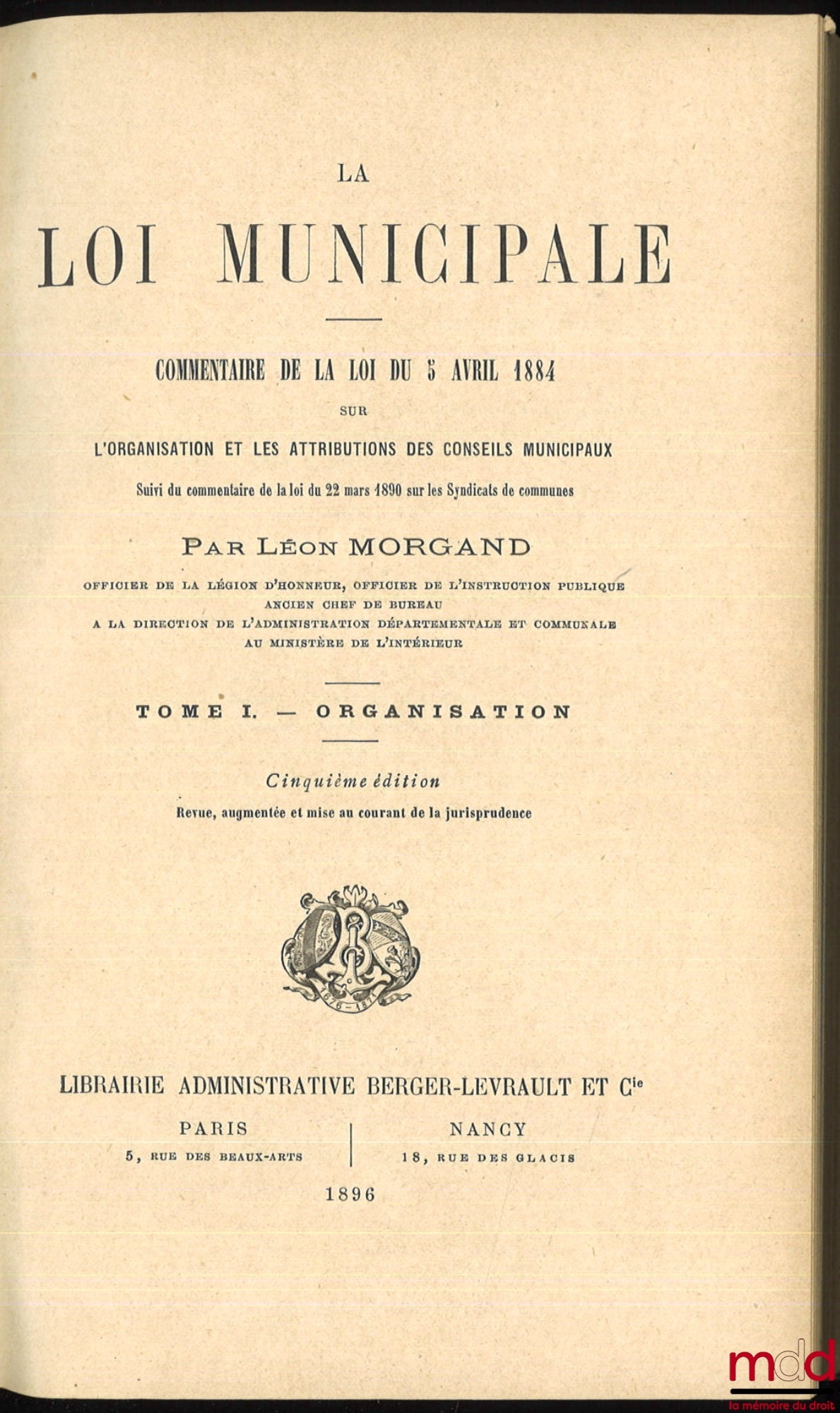 MORGAND (Léon) – MUNICIPAL LAW, commentary on the law of April 5, 1884, 5th ed., revised, augmented and updated with case law