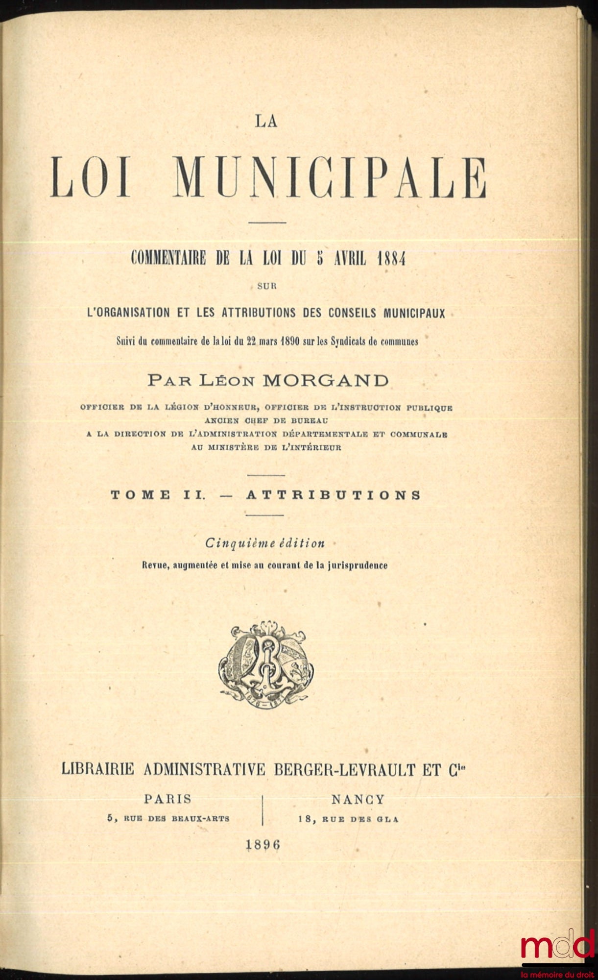 MORGAND (Léon) – MUNICIPAL LAW, commentary on the law of April 5, 1884, 5th ed., revised, augmented and updated with case law