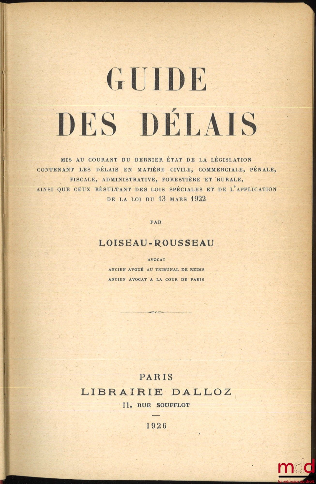 LOISEAU - ROUSSEAU – GUIDE TO DEADLINES updated with the latest legislation containing deadlines in civil, commercial, criminal, tax, administrative, forestry and rural matters, as well as those resulting from special laws and the application