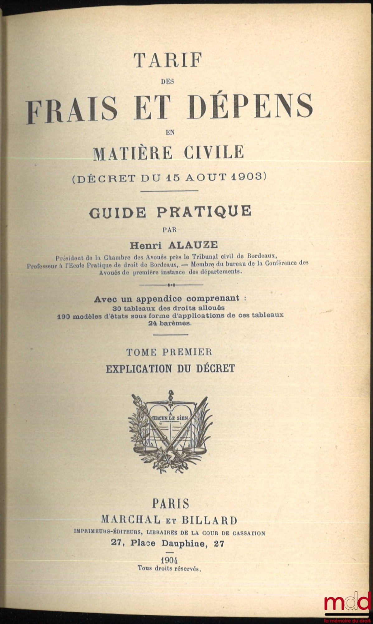 ALAUZE (Henri) – TARIF DES FRAIS ET DÉPENDS EN MATIÈRE CIVILE (DÉCRET DU 15 AOUT 1903). Guide pratique avec un appendice comprenant 30 tableaux de droits alloués, 190 modèles d’état sous forme d’applications de ces tableaux, 24 barèmes
