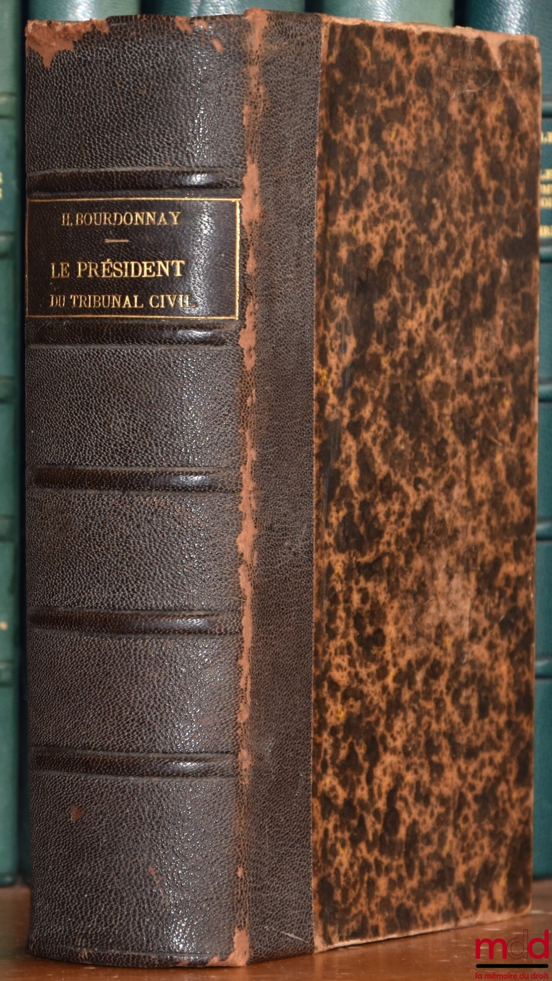 BOURDONNAY (Hippolyte) – LE PRÉSIDENT DU TRIBUNAL CIVIL, RÉPERTOIRE ALPHABÉTIQUE, TECHNIQUE ET PRATIQUE DE LA PROCÉDURE JUDICIAIRE ET DES ACTES DE L’ADMINISTRATION PRÉSIDENTIELLE À L’USAGE DES PRÉSIDENTS, JUGES ET GREFFIERS DE TRIBUNAUX DE PREMIÈRE INSTAN