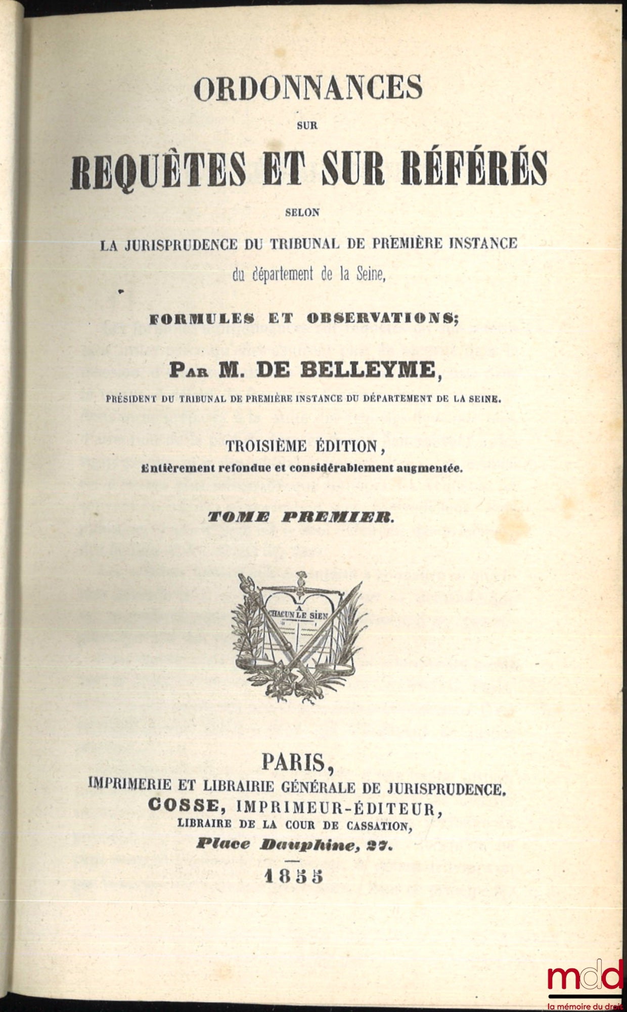 BELLEYME (M. de) – ORDONNANCES SUR REQUÊTES ET SUR RÉFÉRÉS SELON LA JURISPRUDENCE DU TRIBUNAL DE PREMIÈRE INSTANCE DU DÉPARTEMENT DE LA SEINE, FORMULES ET OBSERVATIONS, 3e éd. entièrement refondue et considérablement augmentée
