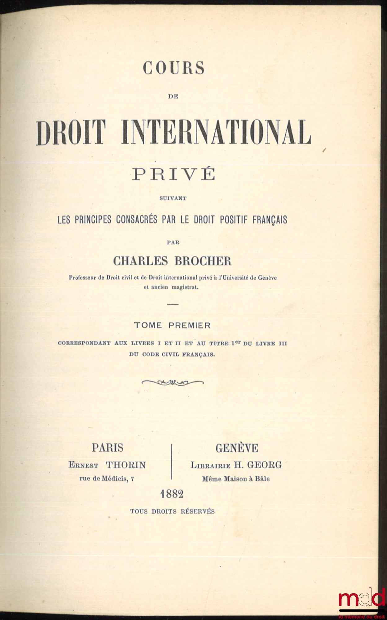 BROCHER (Charles) – COURS DE DROIT INTERNATIONAL PRIVÉ suivant les principes consacrés par le droit positif français