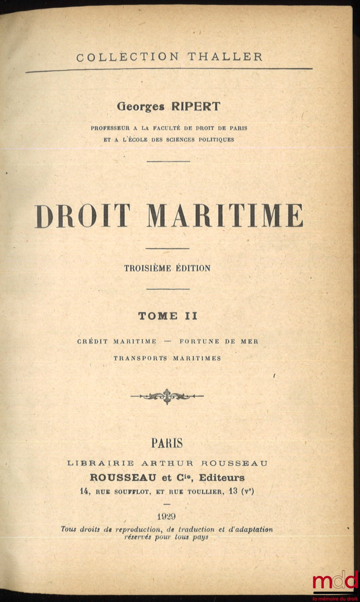 RIPERT (Georges) – DROIT MARITIME, 3e éd., coll. Thaller : t. I : Navigation - Navires - Personnel - Armateurs - Créanciers ; t. II : Crédit maritime - Fortune de mer - Transports maritimes ; t. III : Abordage et assistance - Avaries communes - Assurances